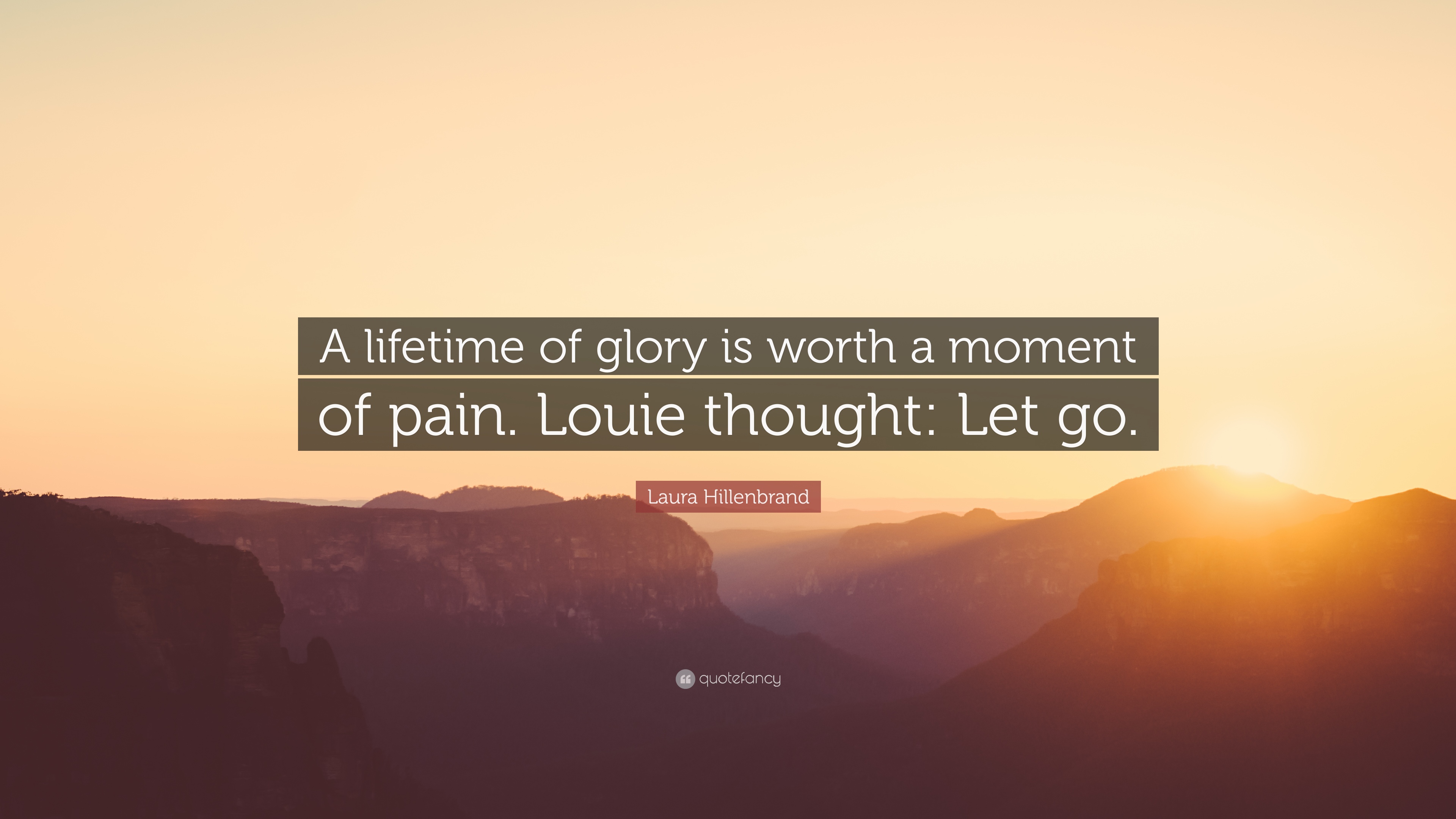Laura Hillenbrand Quote: “A lifetime of glory is worth a moment of ...