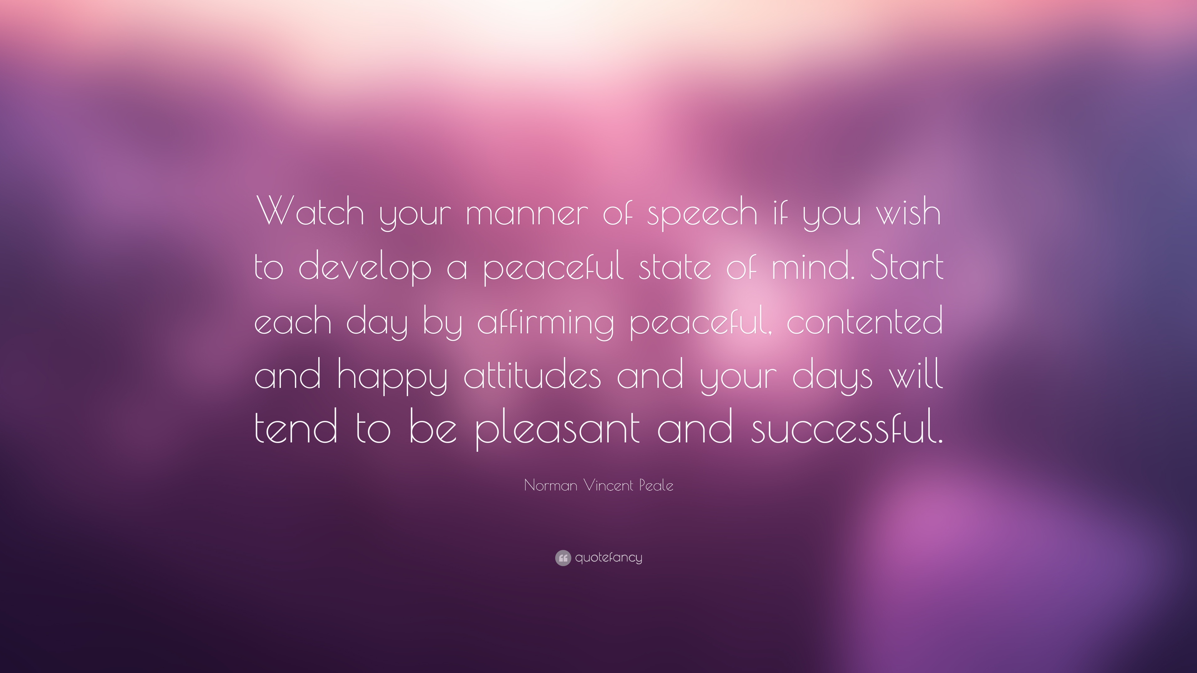 Norman Vincent Peale Quote: “Watch your manner of speech if you wish ...