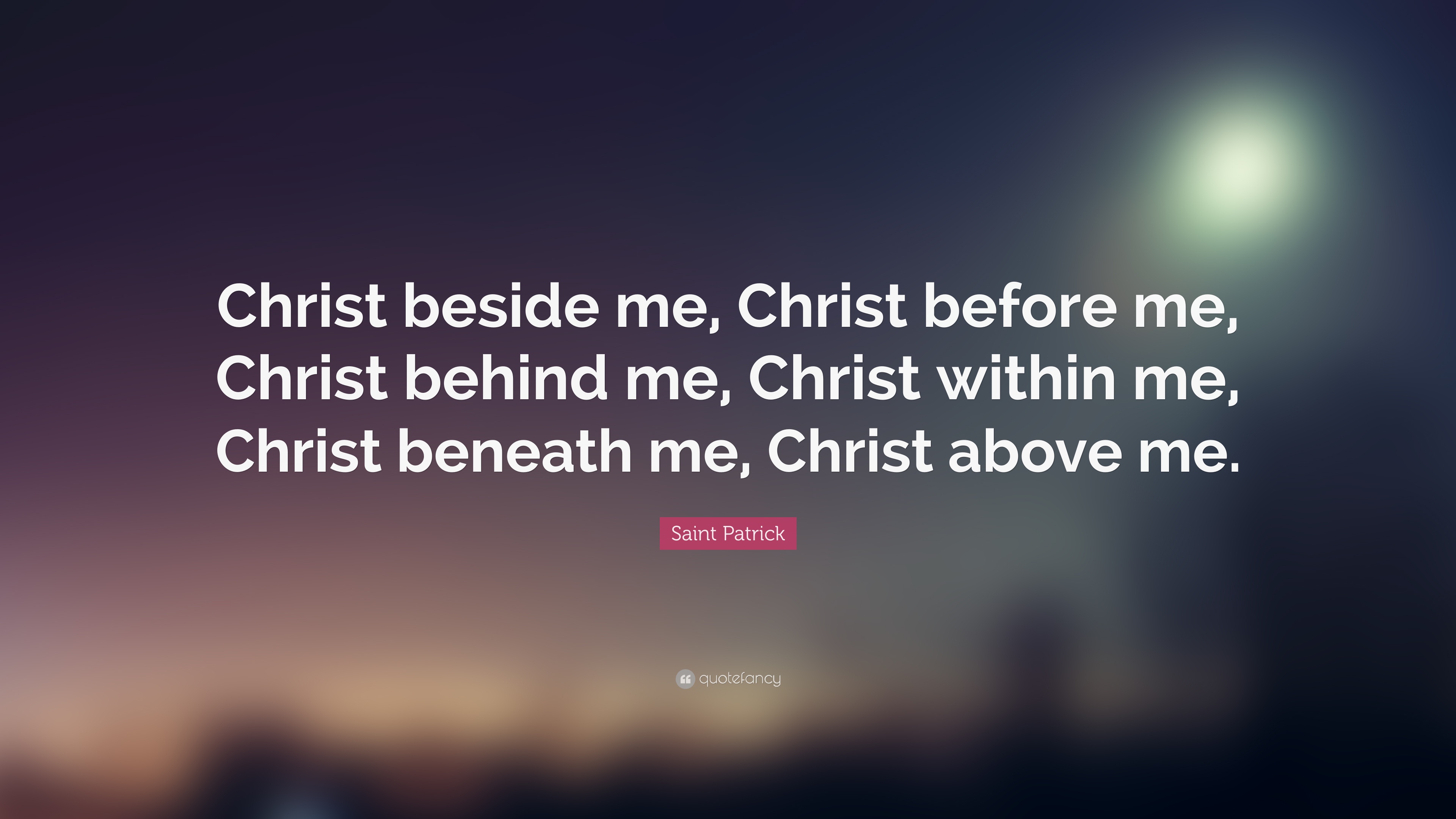 Saint Patrick Quote: “Christ beside me, Christ before me, Christ ...