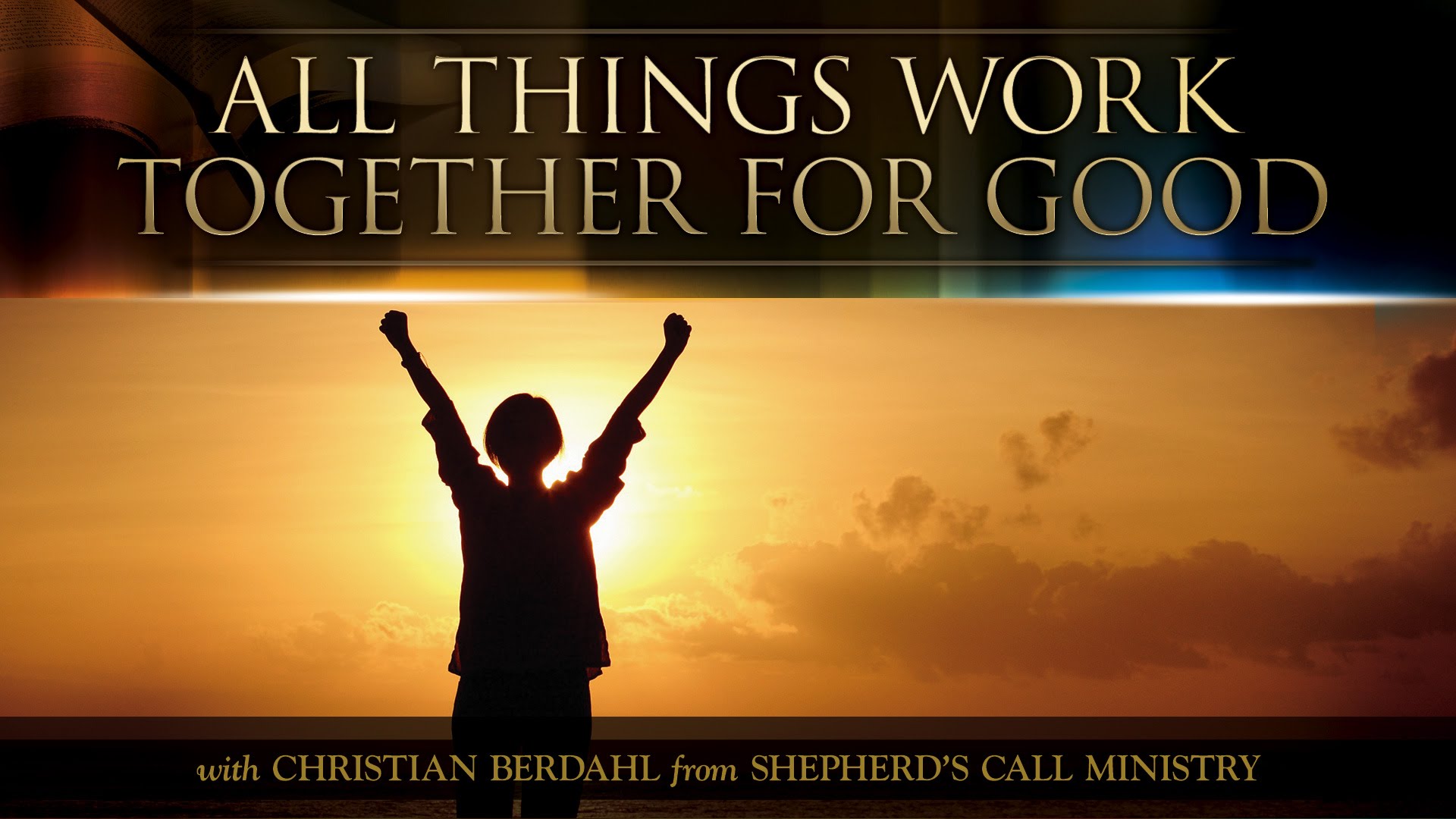 All Things Work Together for Good - Christian Berdahl - Messages of ...
