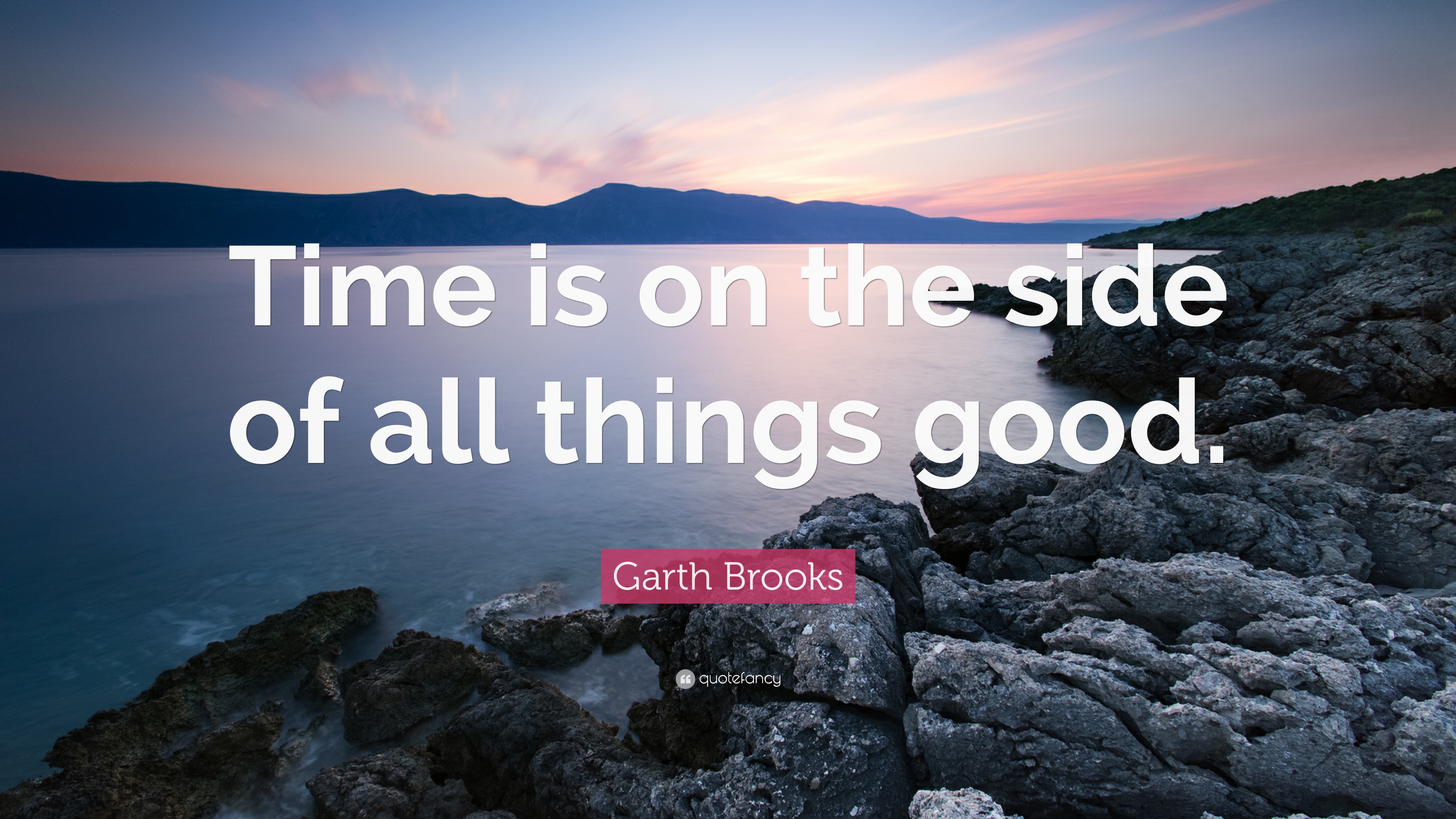 Garth Brooks Quote: “Time is on the side of all things good.” (7 ...