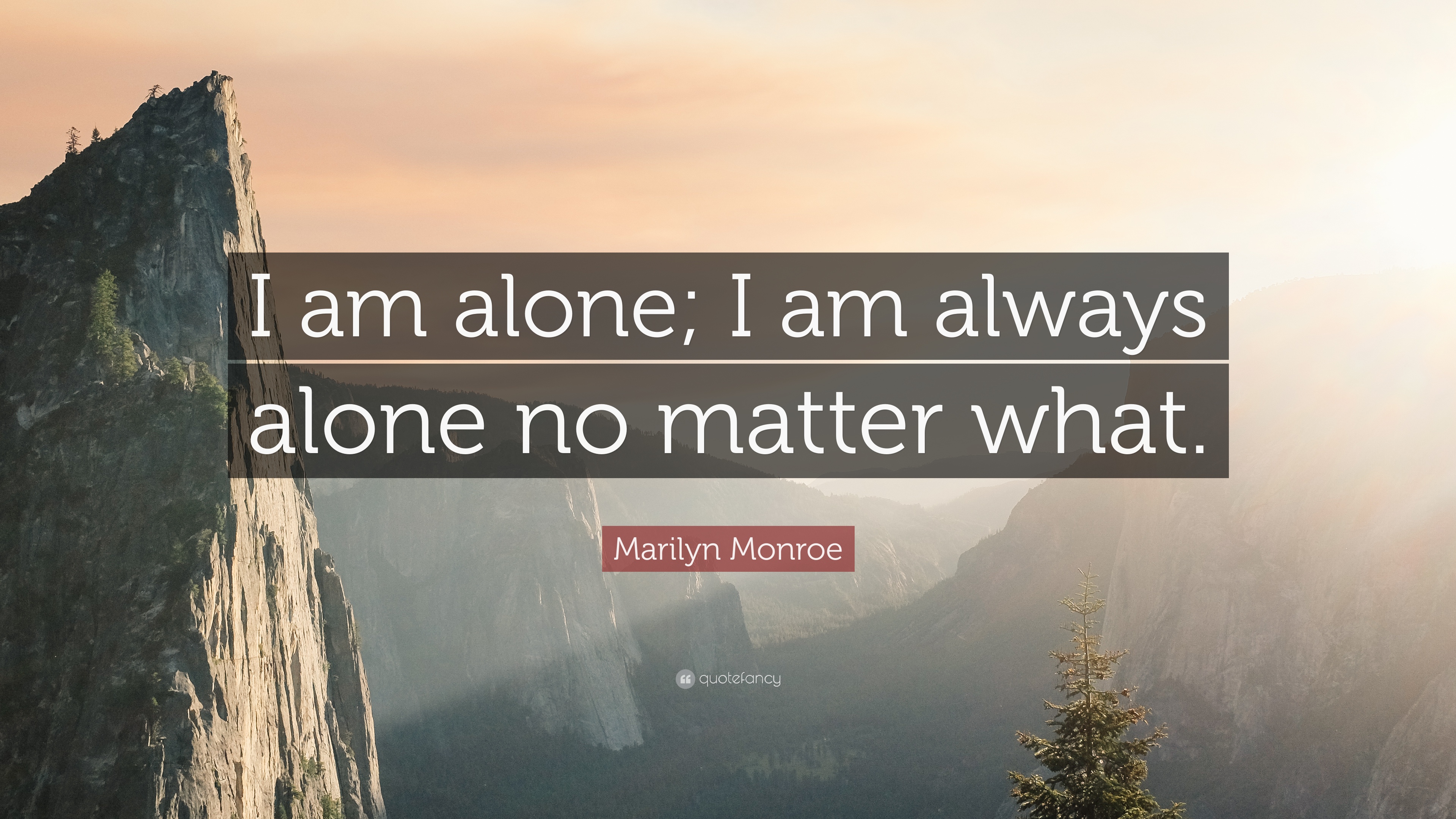 Marilyn Monroe Quote: “I am alone; I am always alone no matter what ...