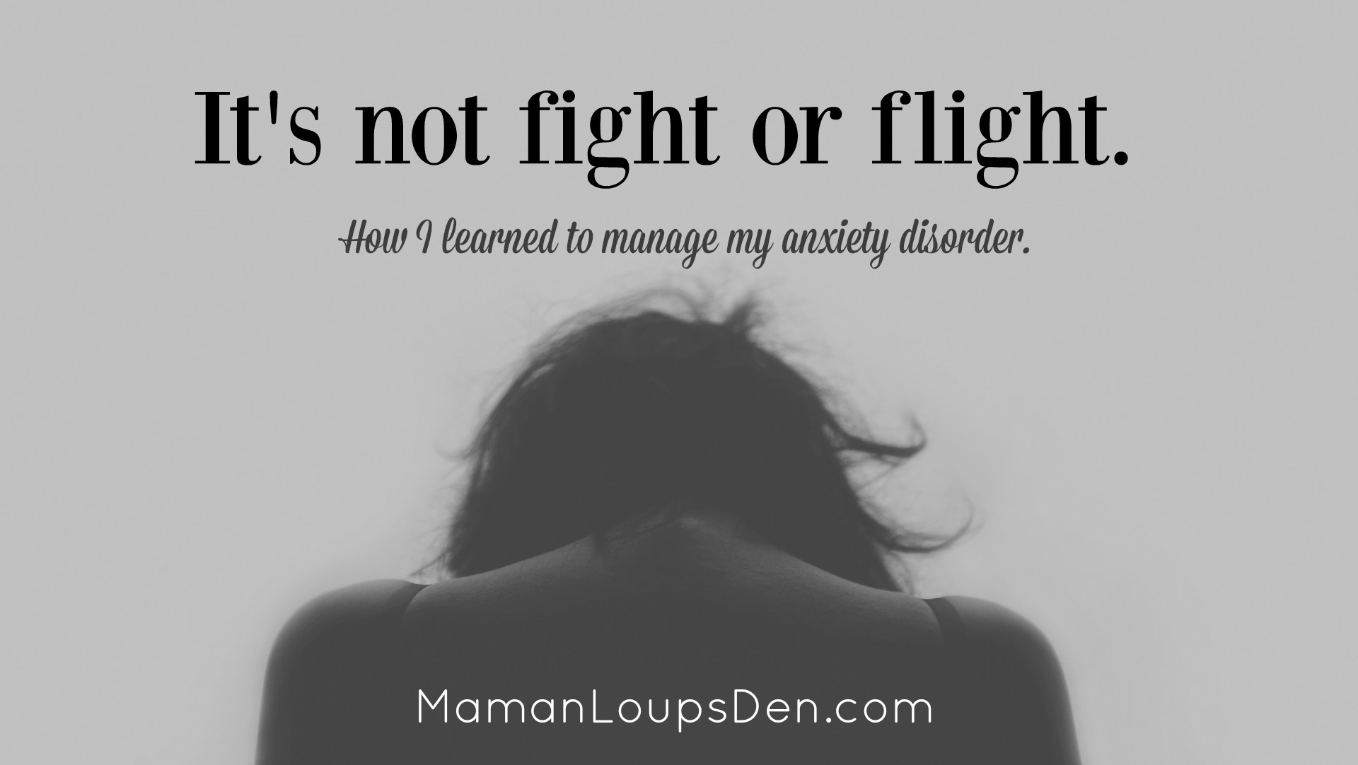 It's not fight or flight: How I learned to manage my anxiety disorder.