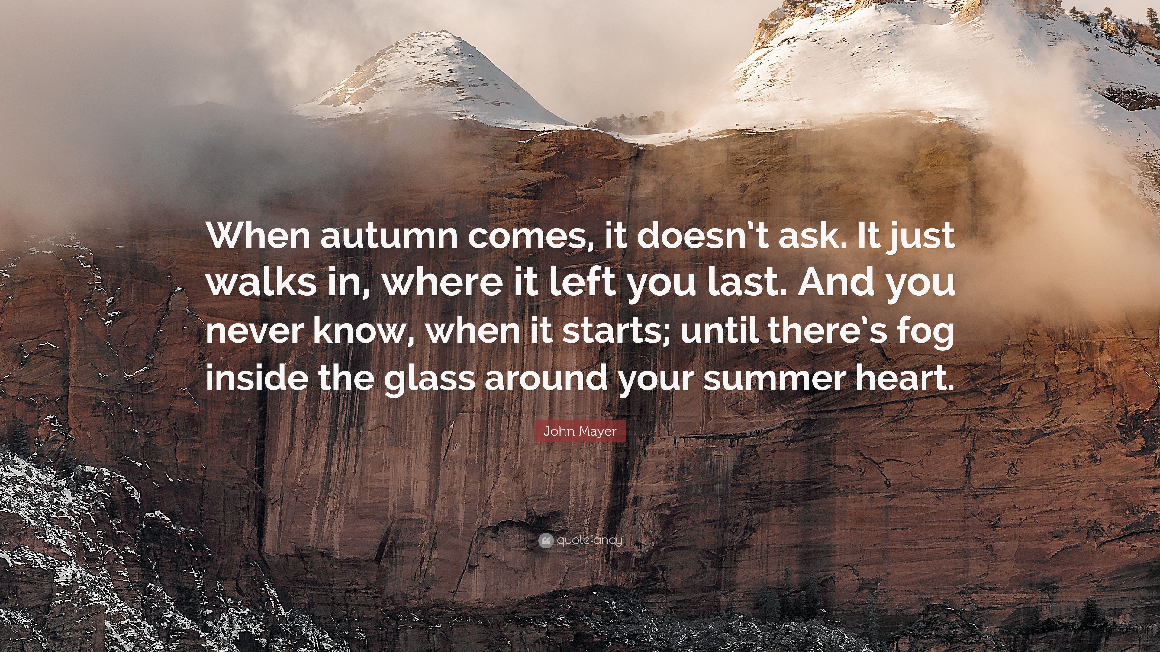 John Mayer Quote: “When autumn comes, it doesn't ask. It just walks ...