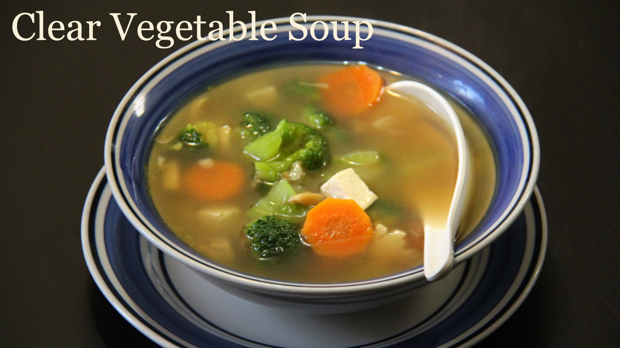 Clear Vegetable Soup Recipe | Quick & Healthy Vegetarian Soup Recipe ...