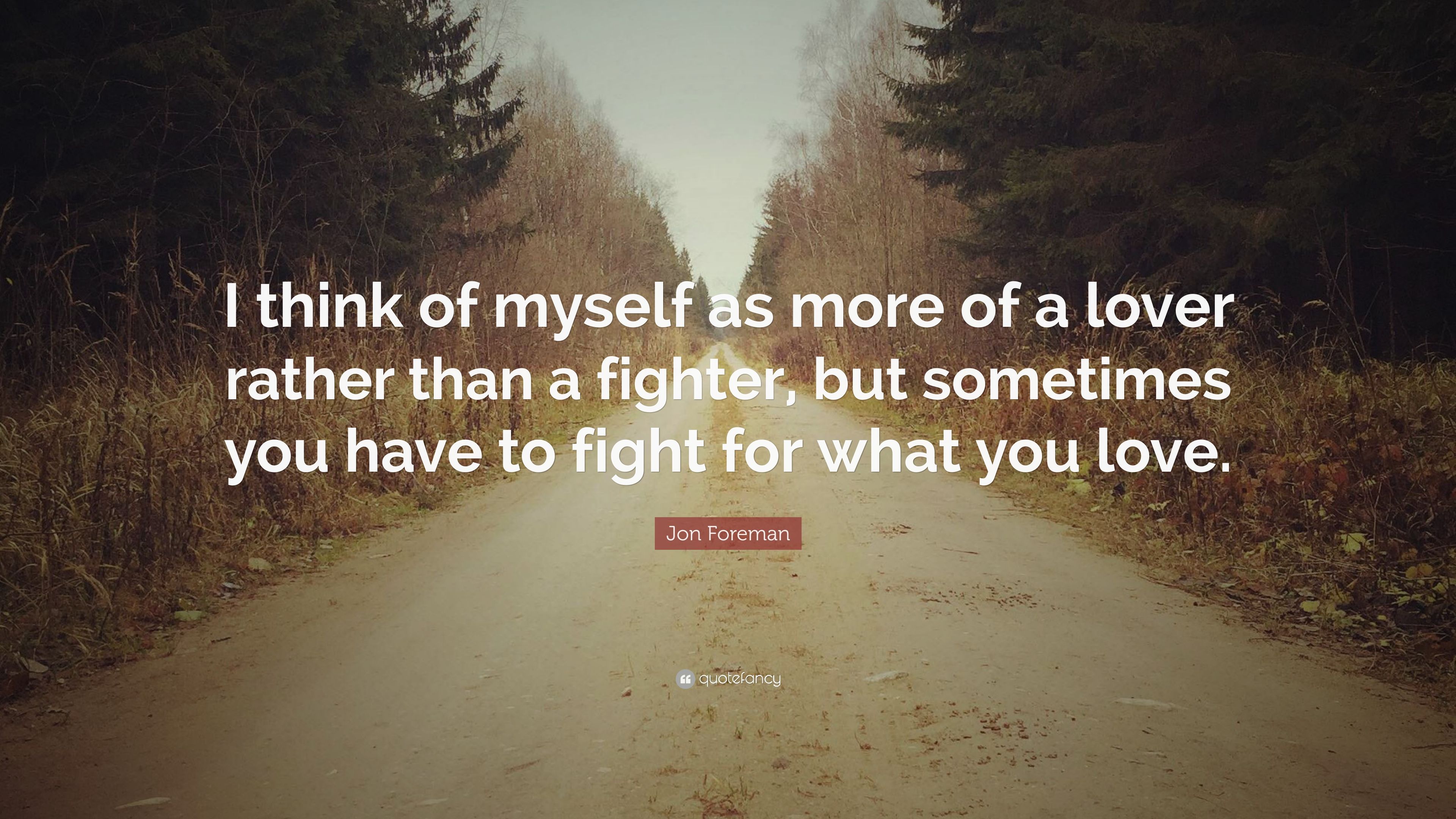 Jon Foreman Quote: “I think of myself as more of a lover rather than ...