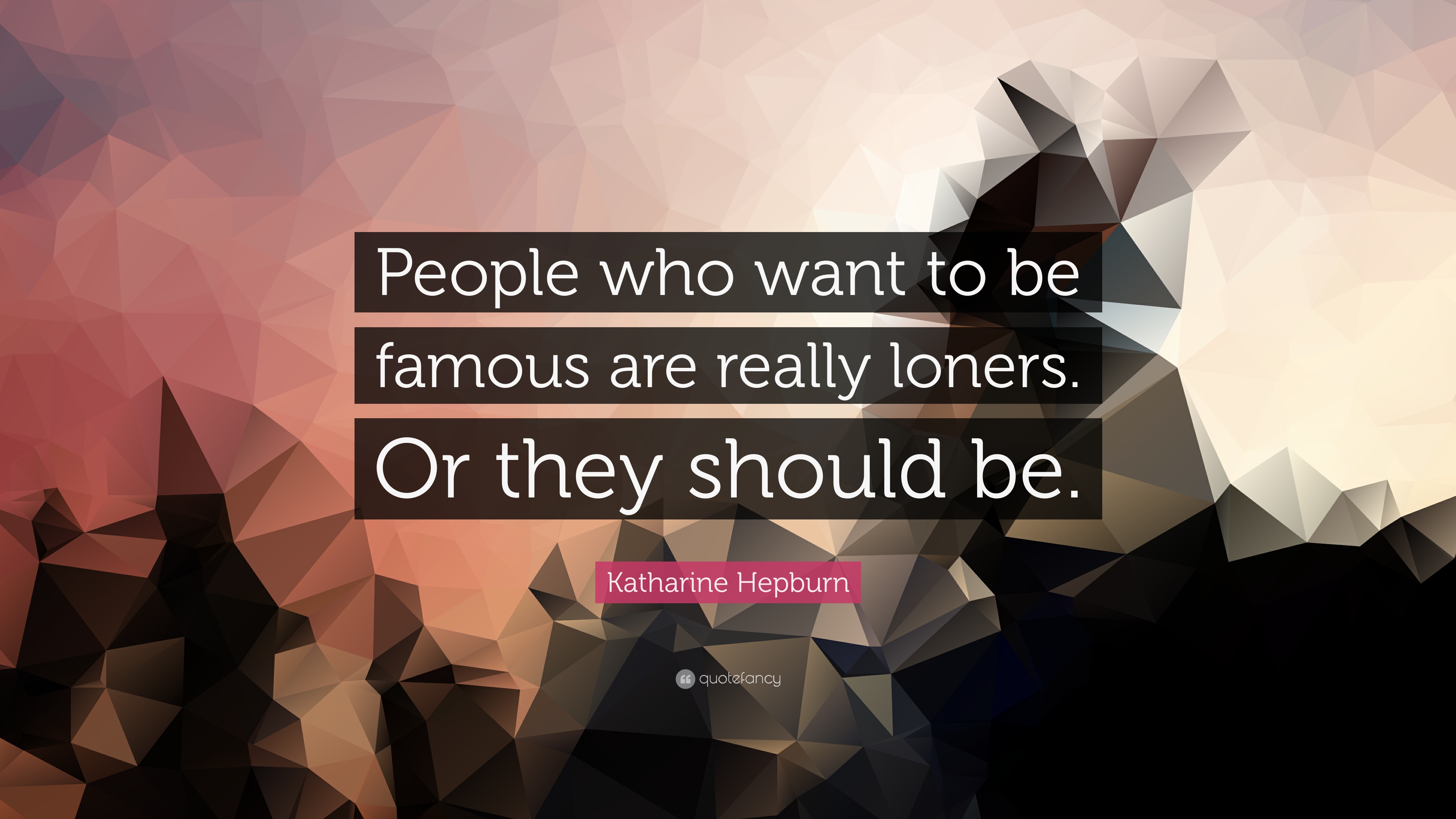 Katharine Hepburn Quote: “People who want to be famous are really ...