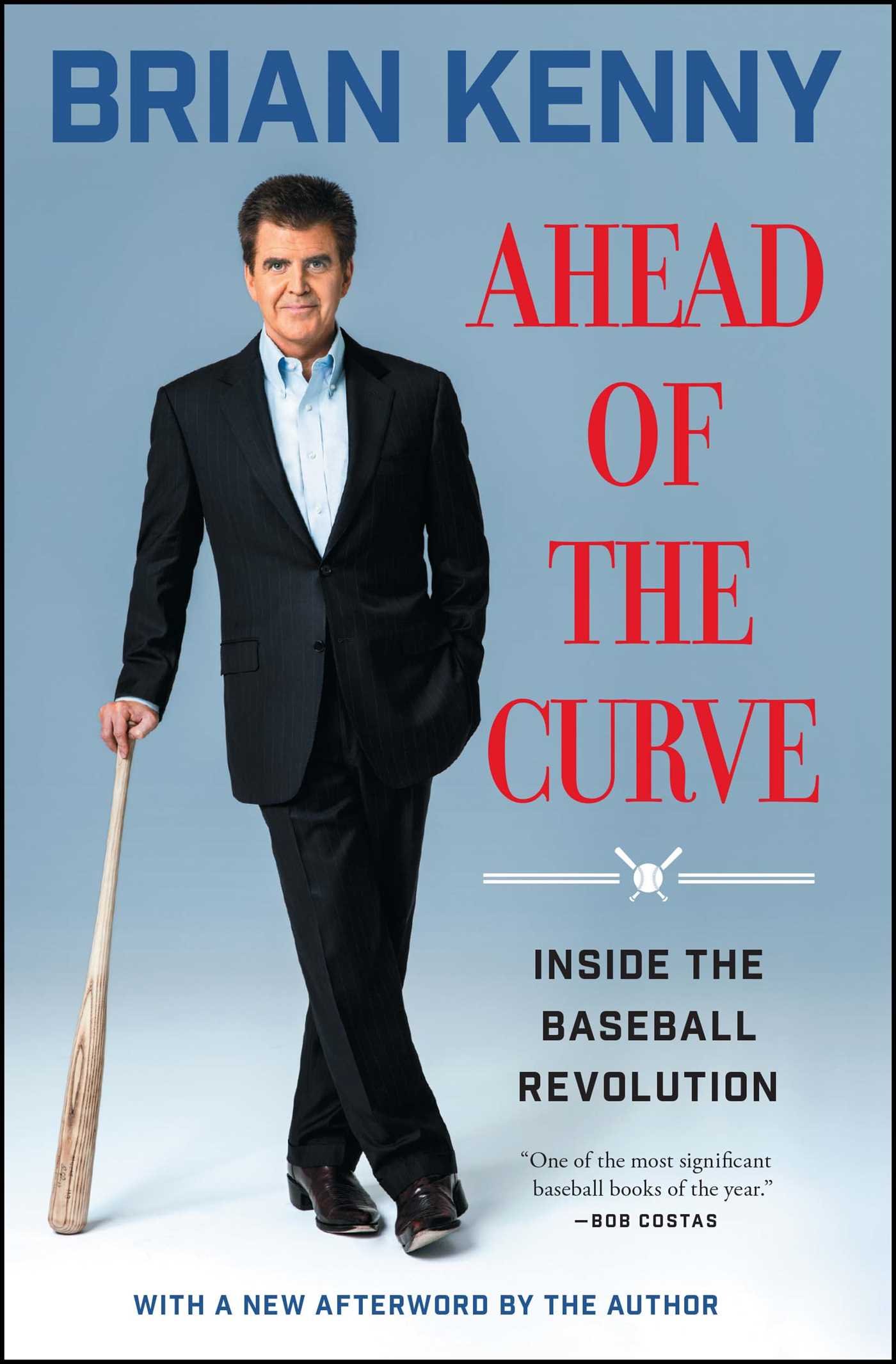 Ahead of the Curve: Inside the Baseball Revolution: Brian Kenny ...