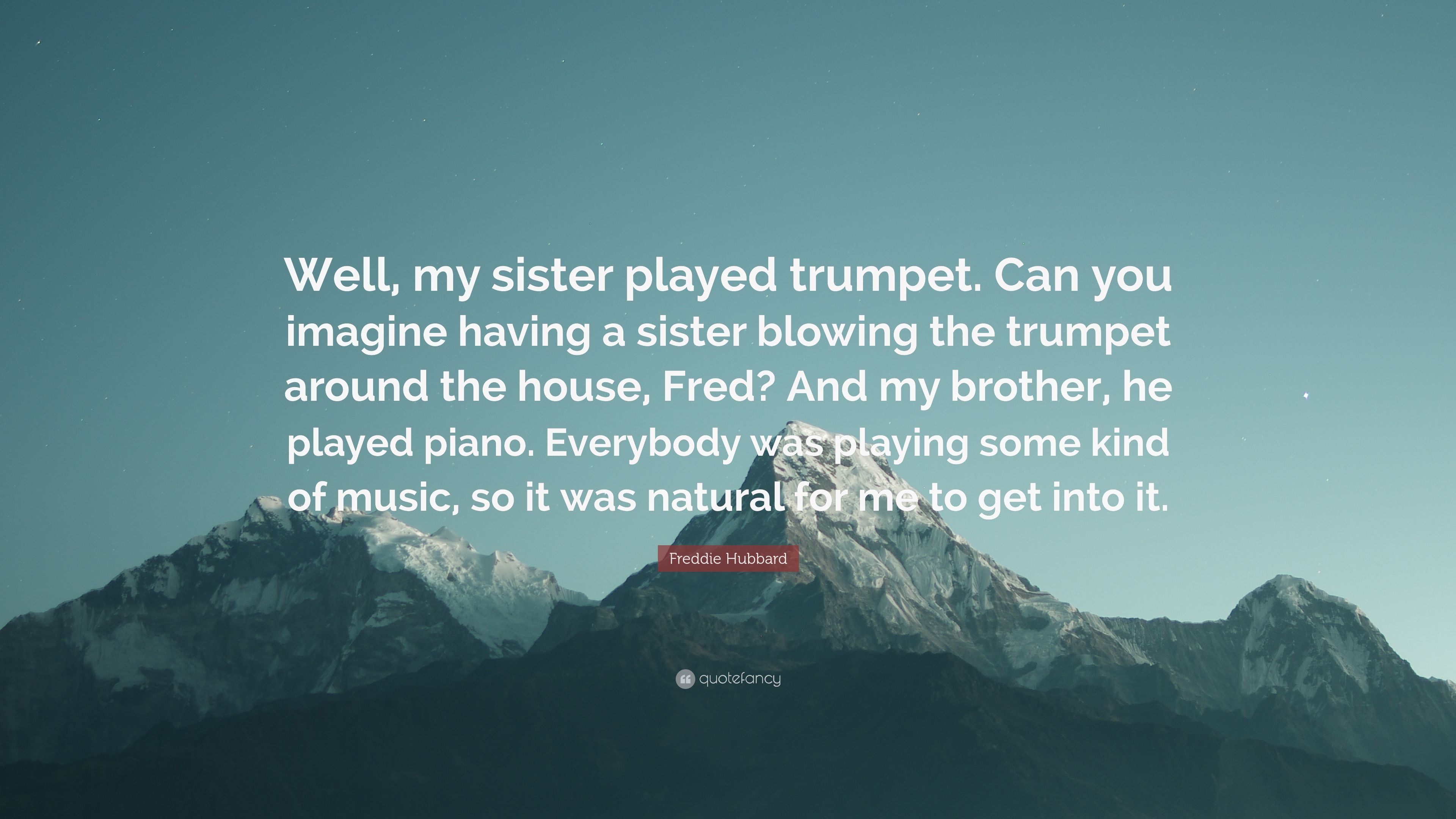 Freddie Hubbard Quote: “Well, my sister played trumpet. Can you ...