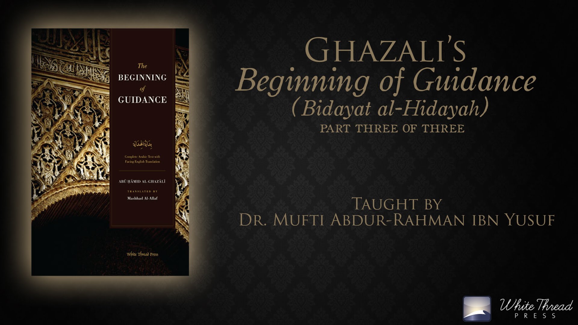 3/3 Ghazali's Beginning of Guidance (Bidayat al-Hidaya) | Mufti ...