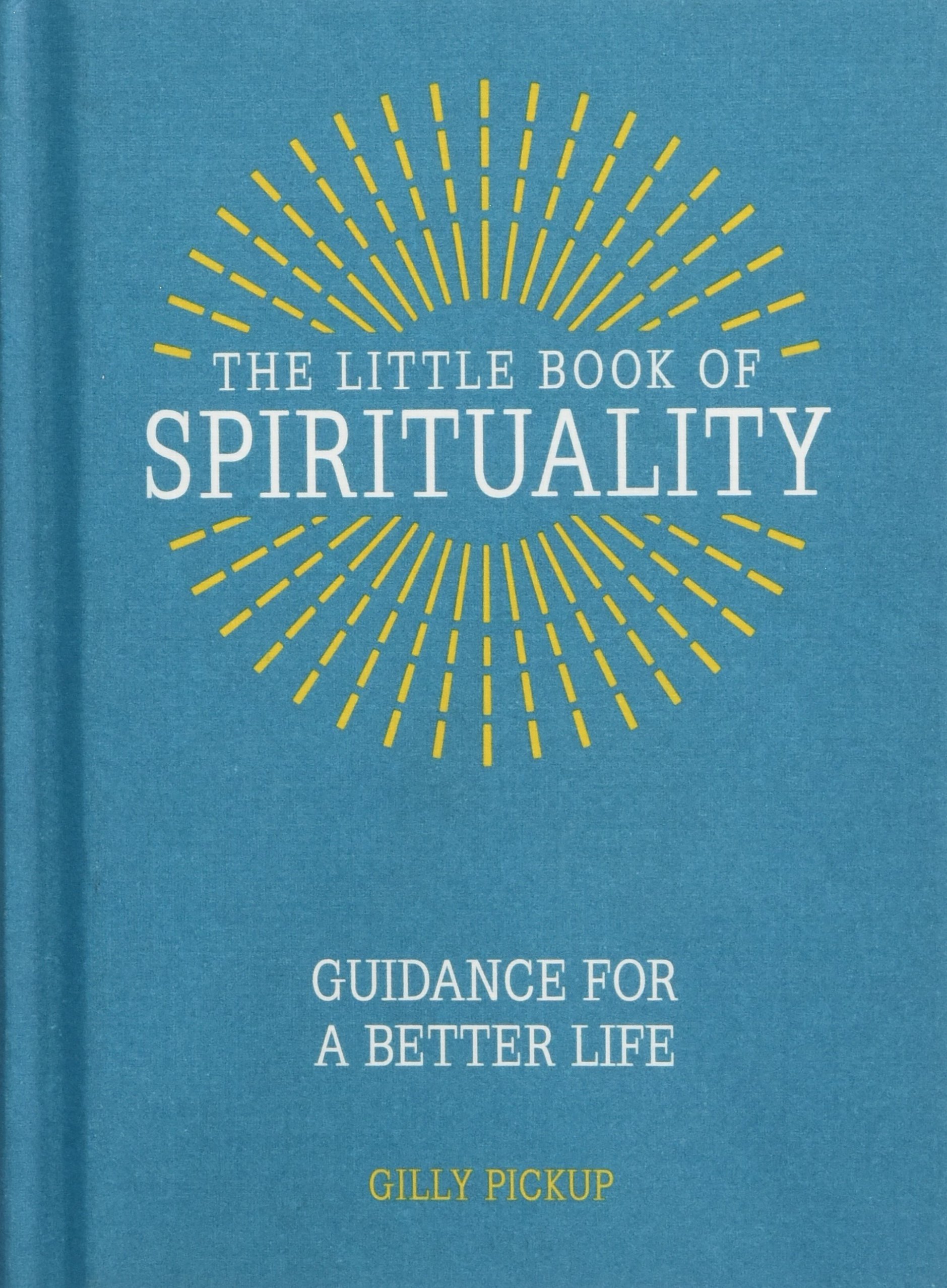 The Little Book of Spirituality: Guidance for a Better Life: Gilly ...