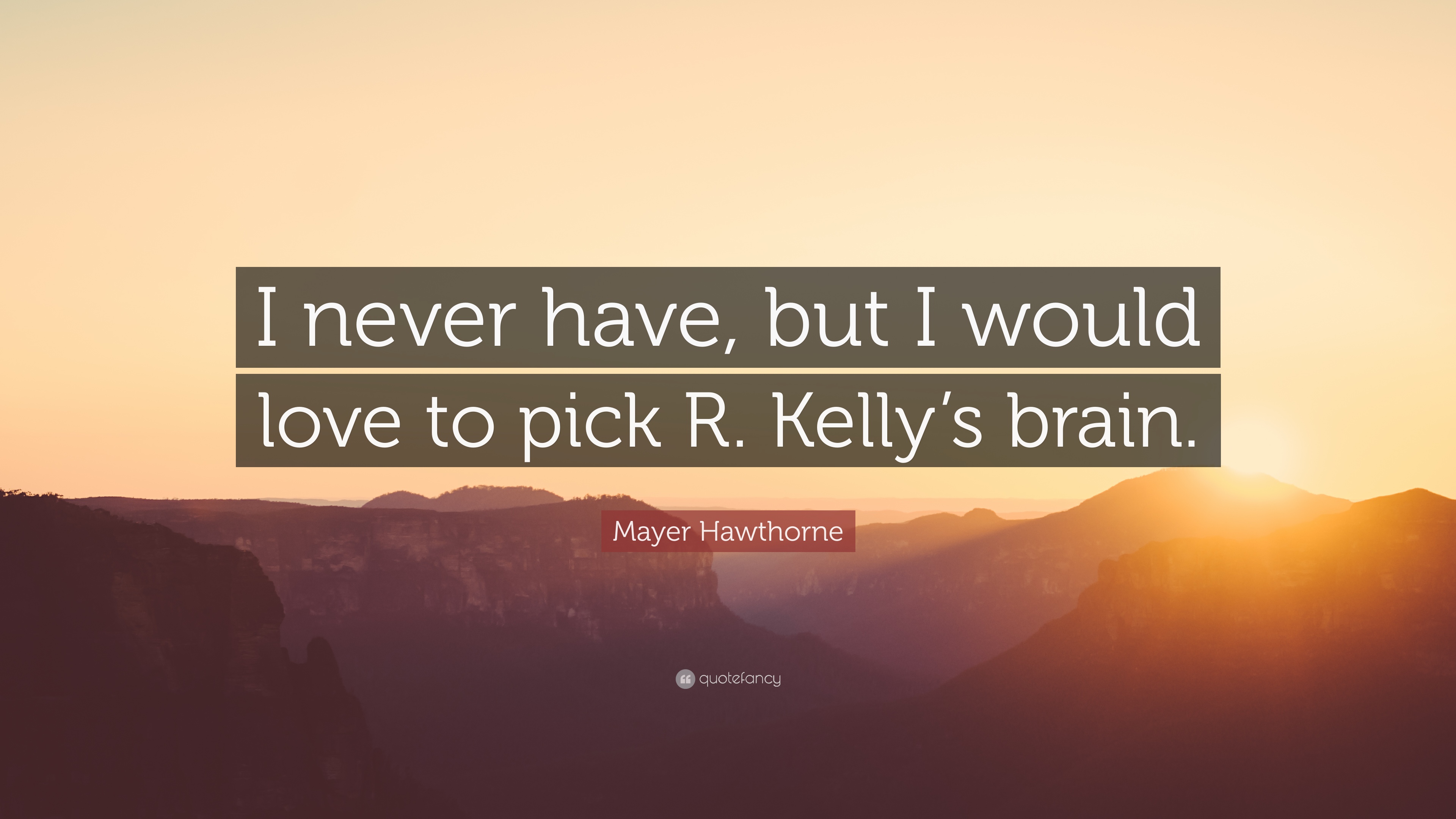 Mayer Hawthorne Quote: “I never have, but I would love to pick R ...