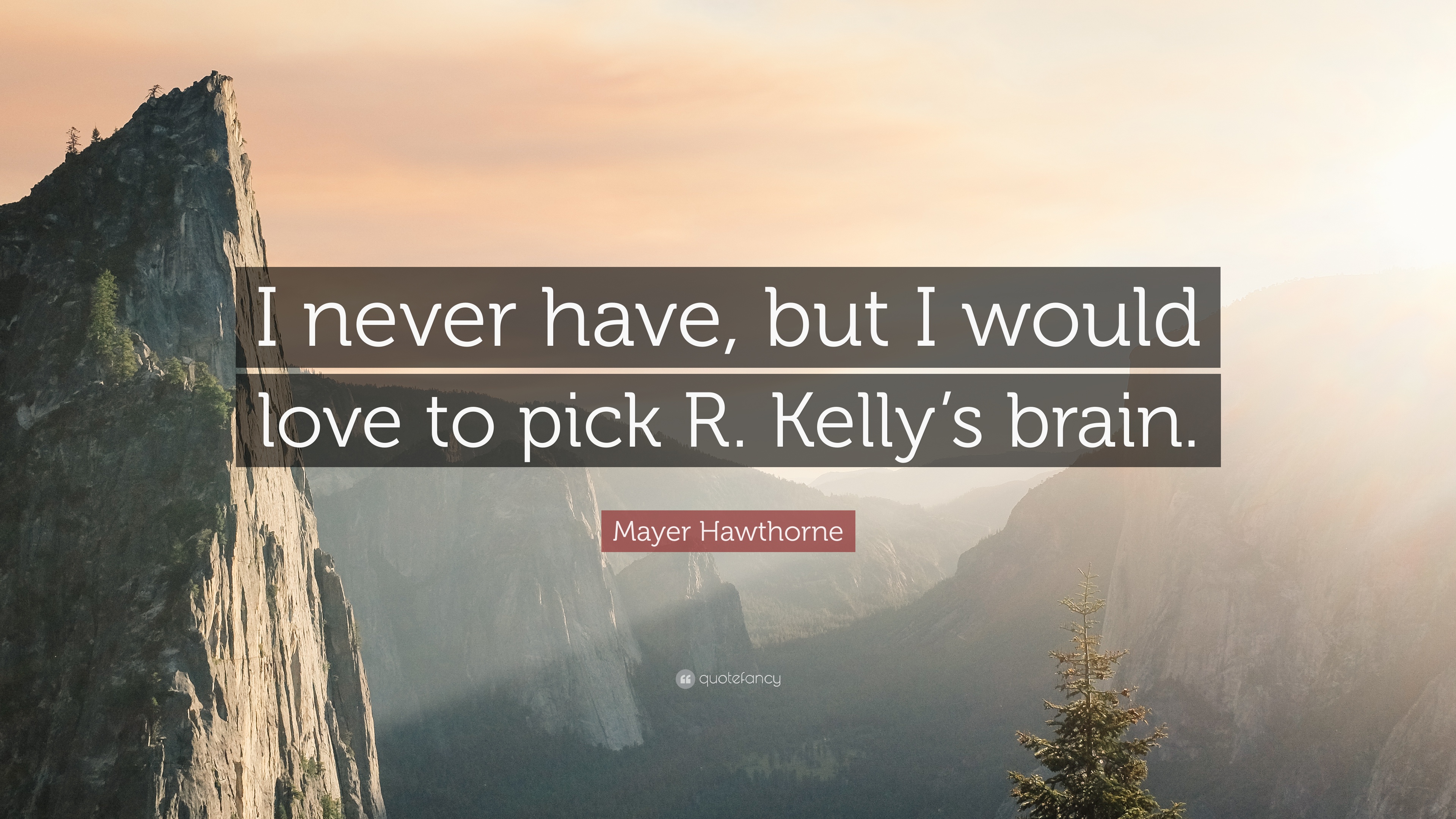 Mayer Hawthorne Quote: “I never have, but I would love to pick R ...