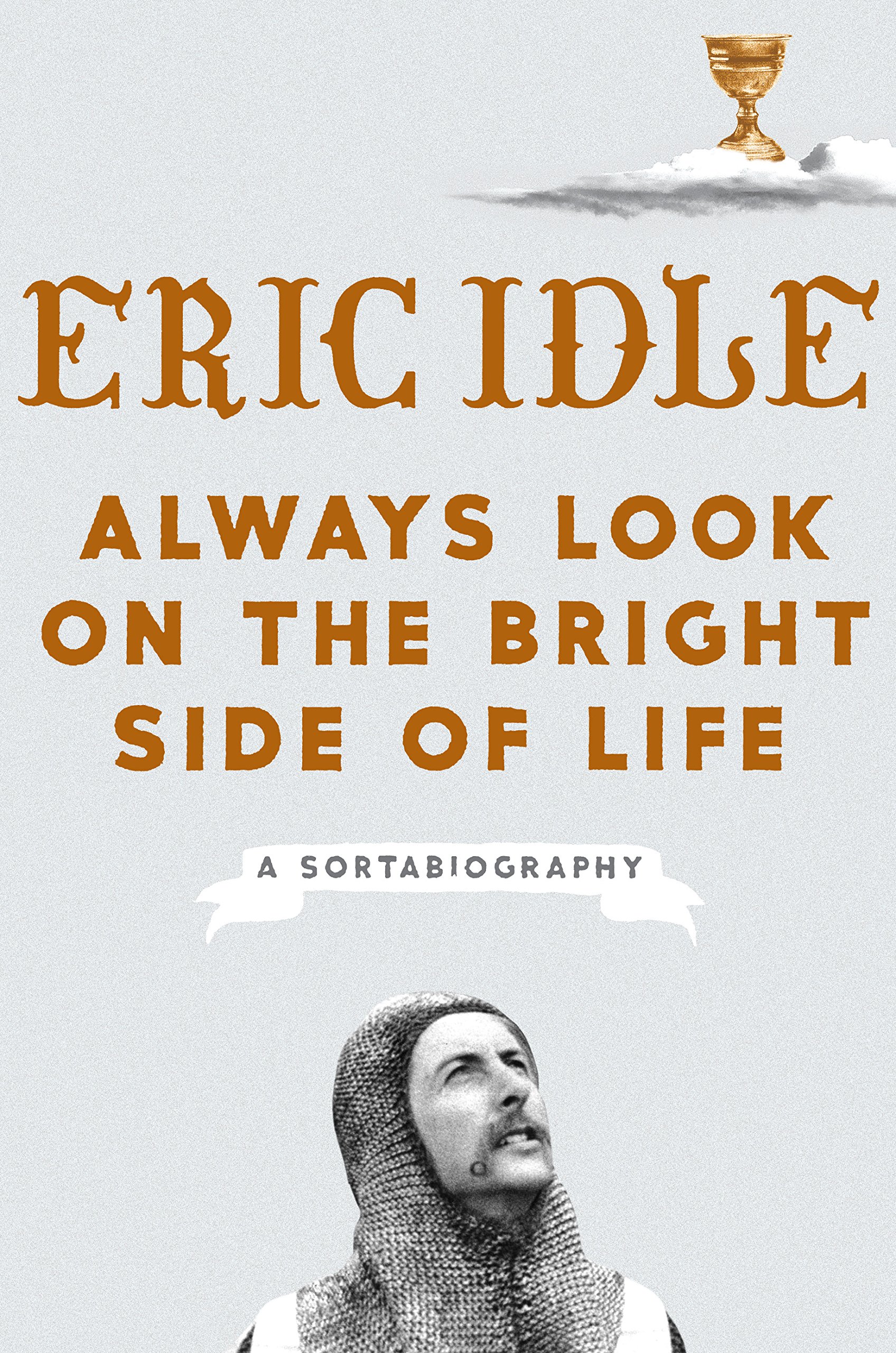 Always Look on the Bright Side of Life: A Sortabiography: Eric Idle ...