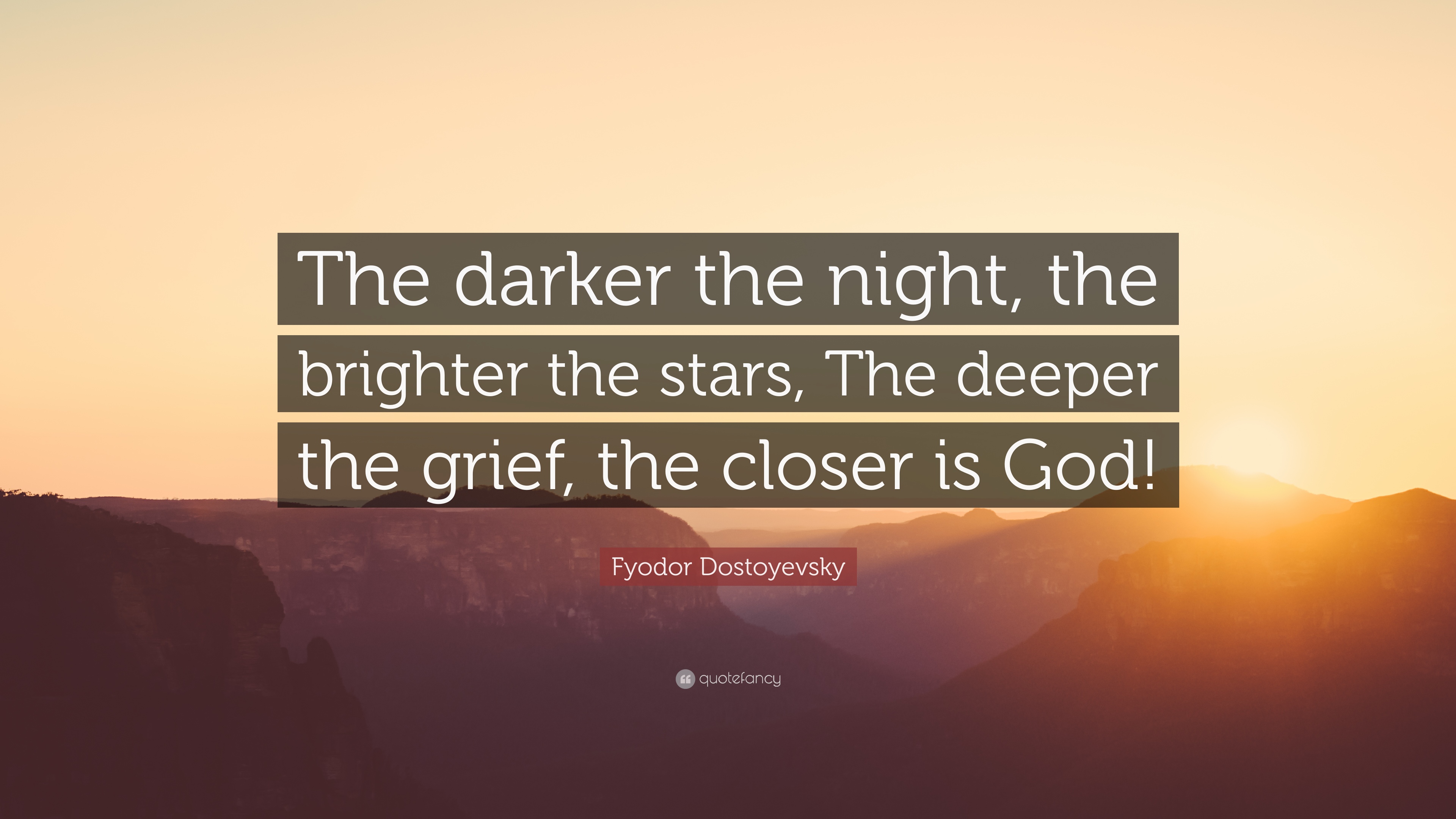 Fyodor Dostoyevsky Quote: “The darker the night, the brighter the ...