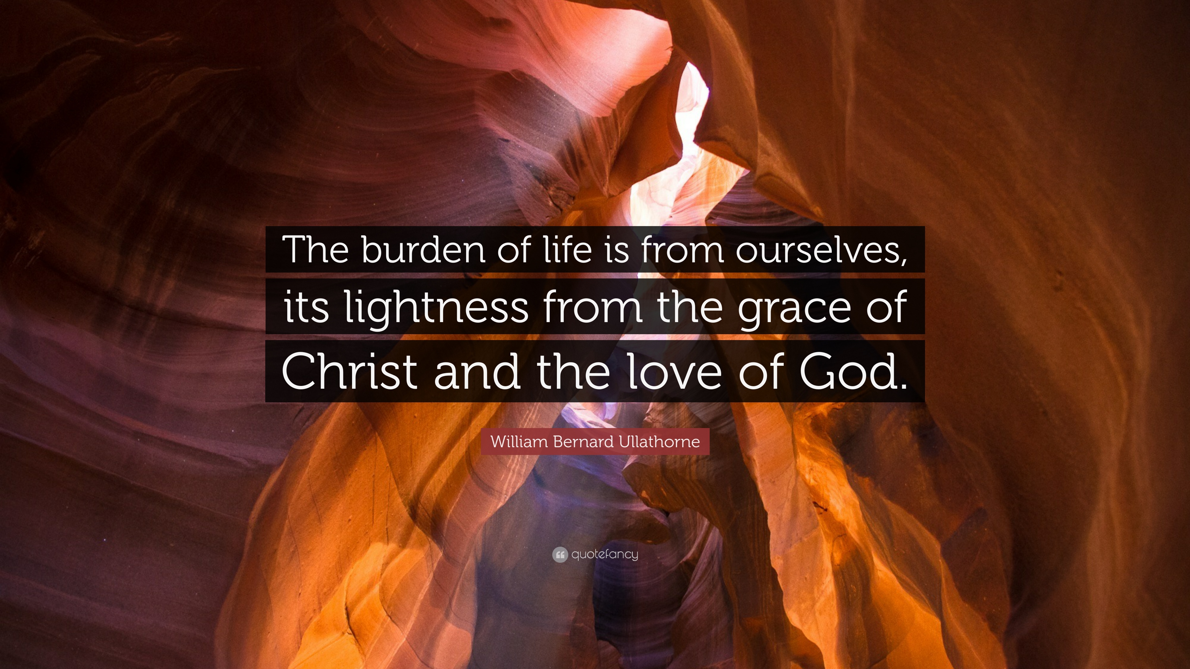 William Bernard Ullathorne Quote: “The burden of life is from ...