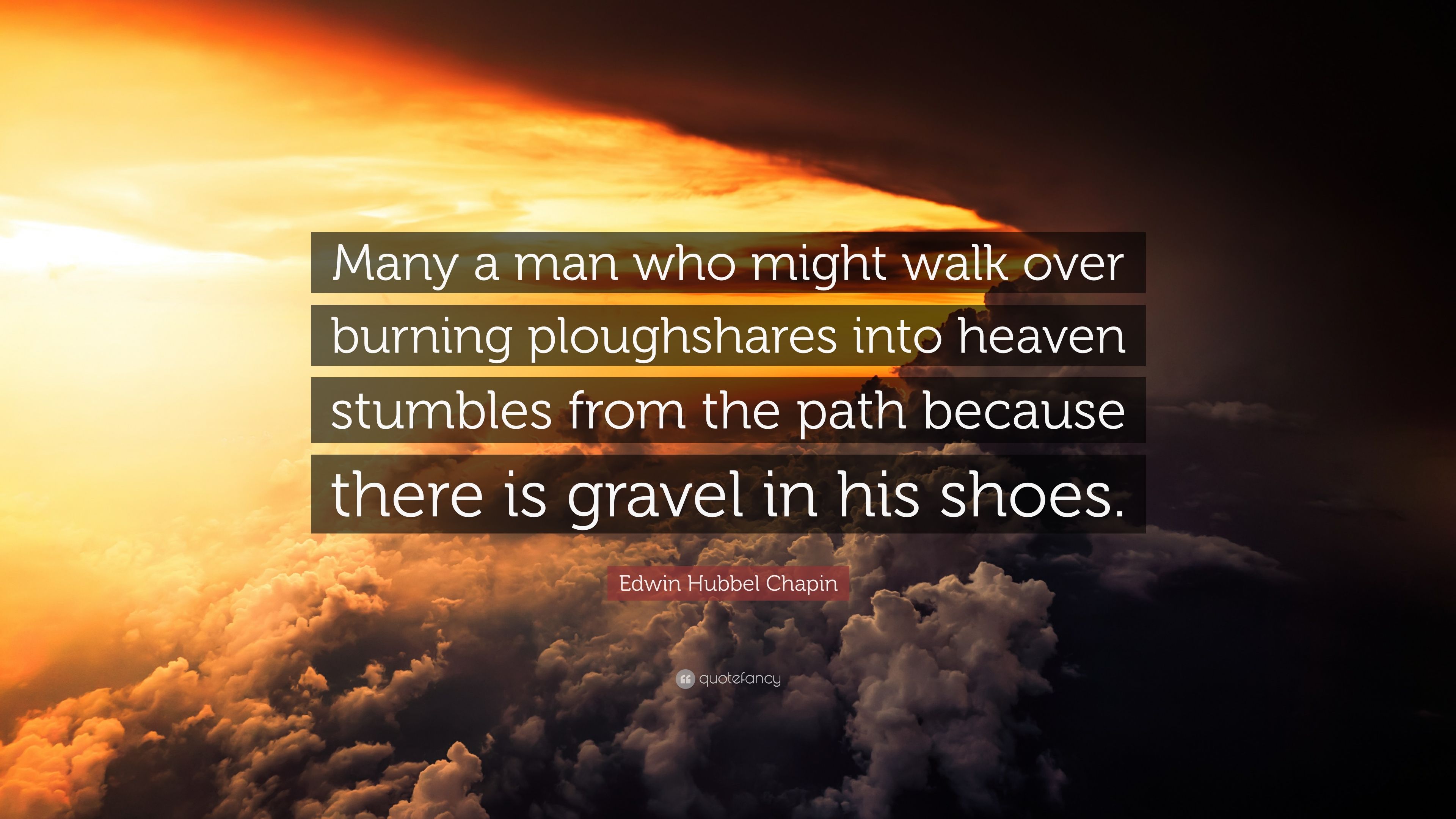 Edwin Hubbel Chapin Quote: “Many a man who might walk over burning ...