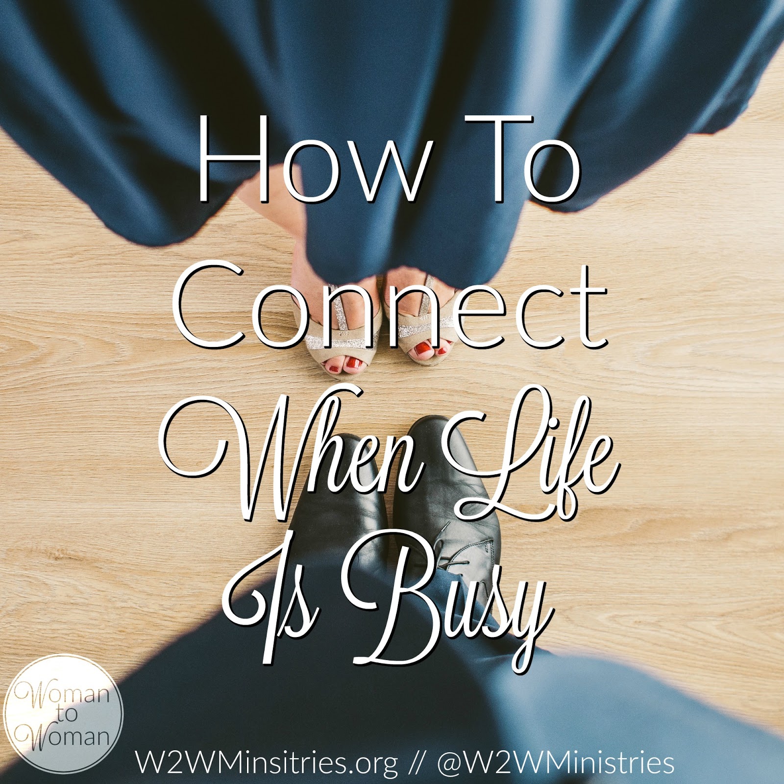 Woman to Woman: How To Connect When Life Is Busy