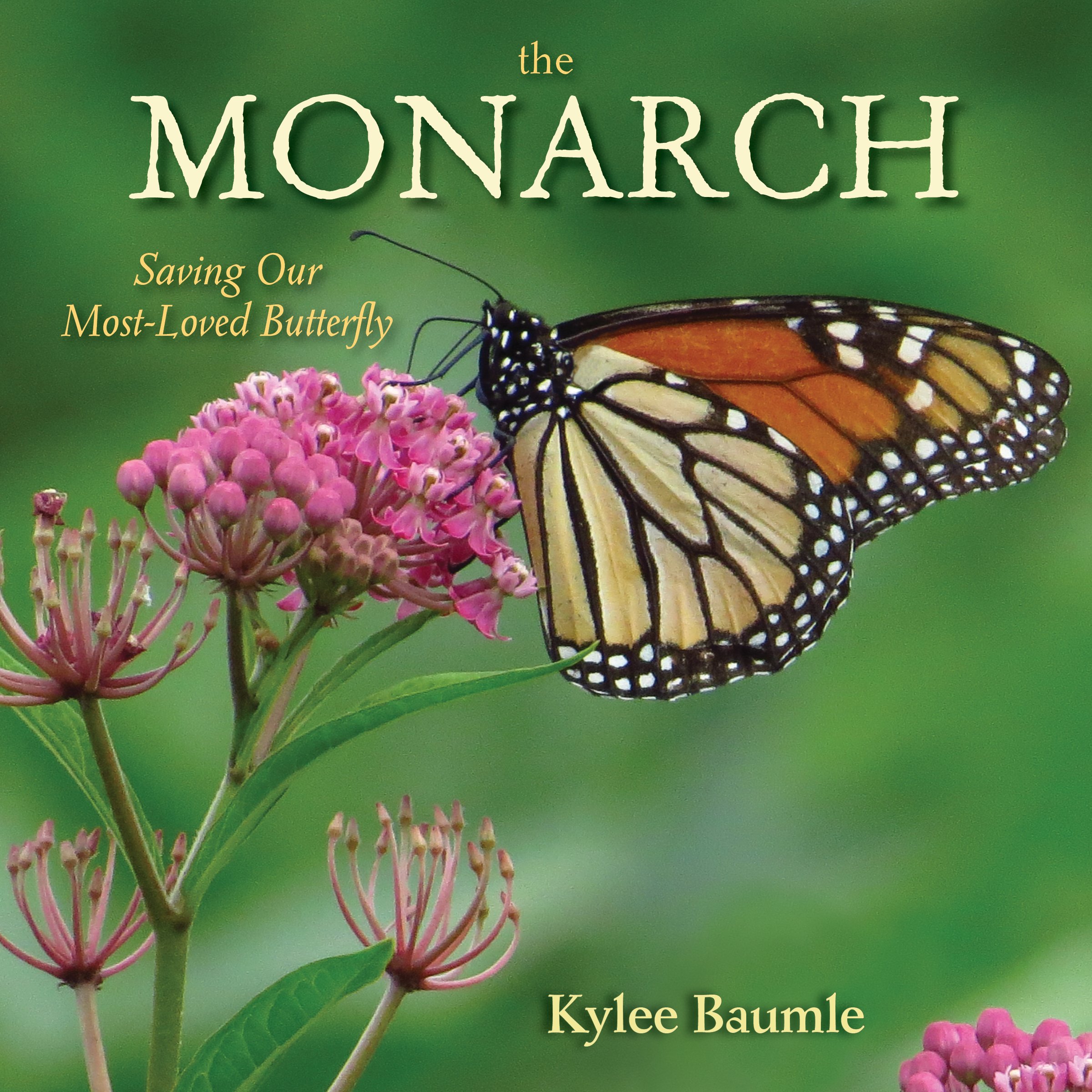 The Monarch: Saving Our Most-Loved Butterfly: Kylee Baumle ...