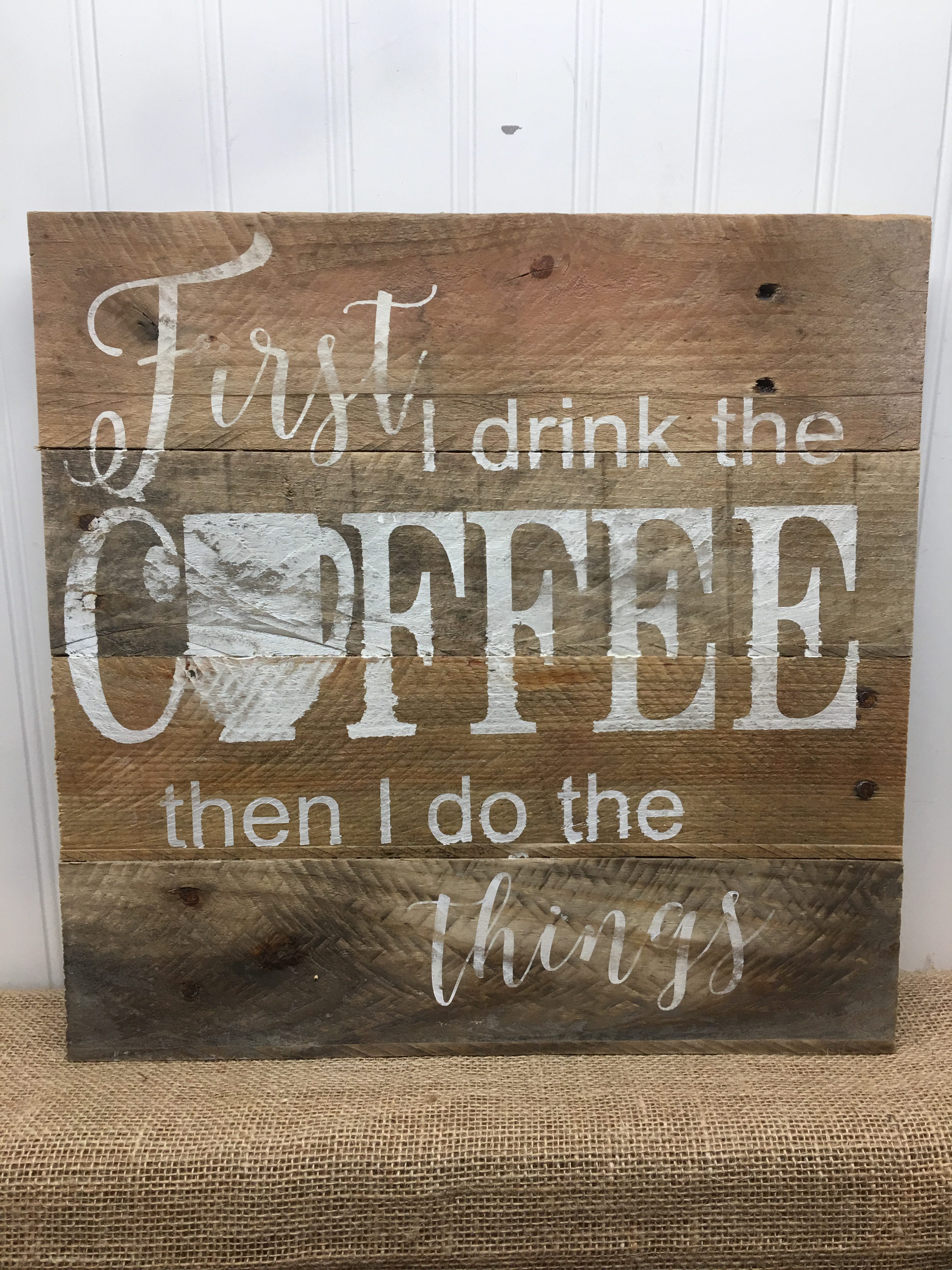 Gilmore Girls Coffee Rustic Pallet Sign - First I Drink the Coffee