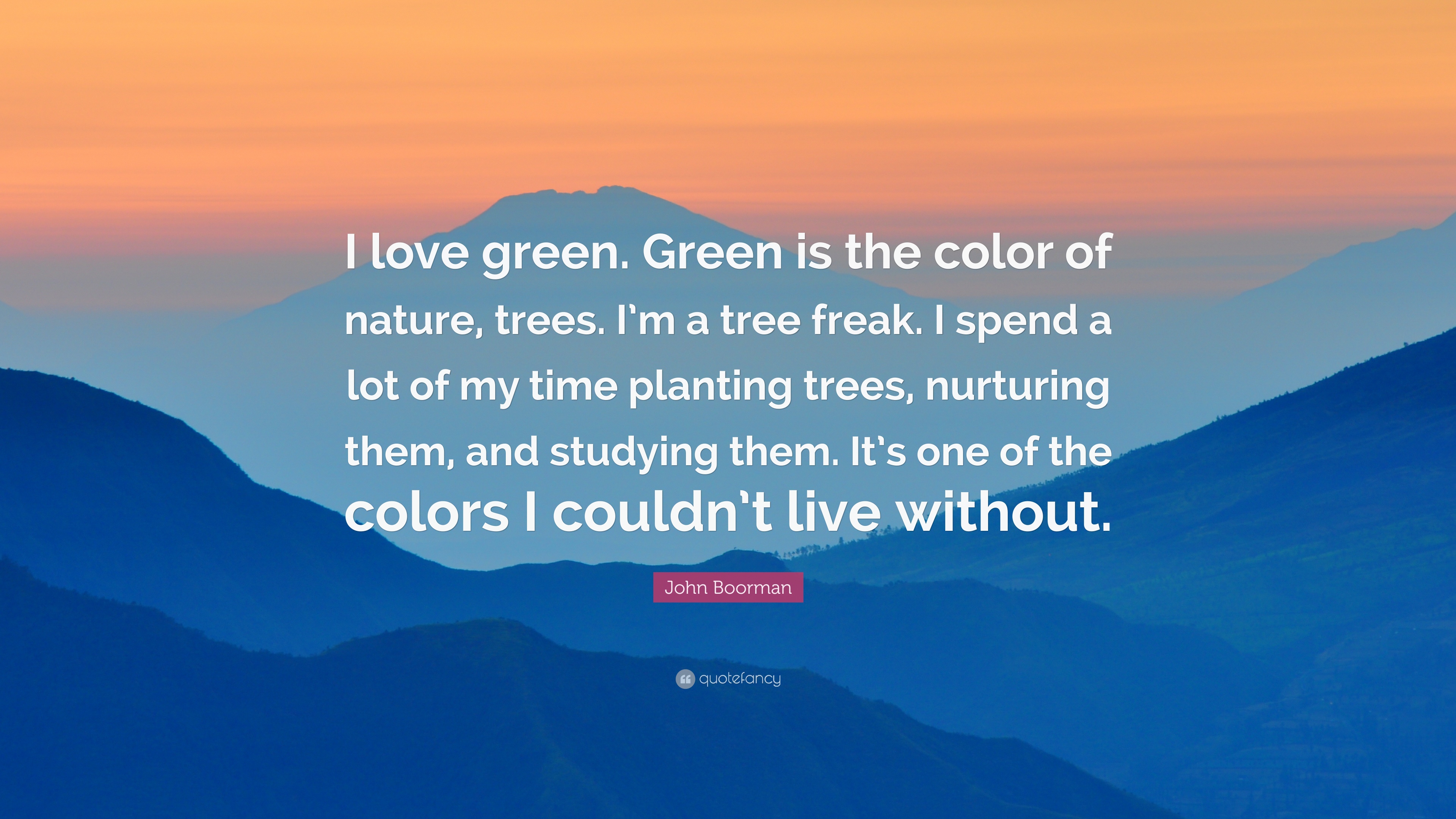 John Boorman Quote: “I love green. Green is the color of nature ...