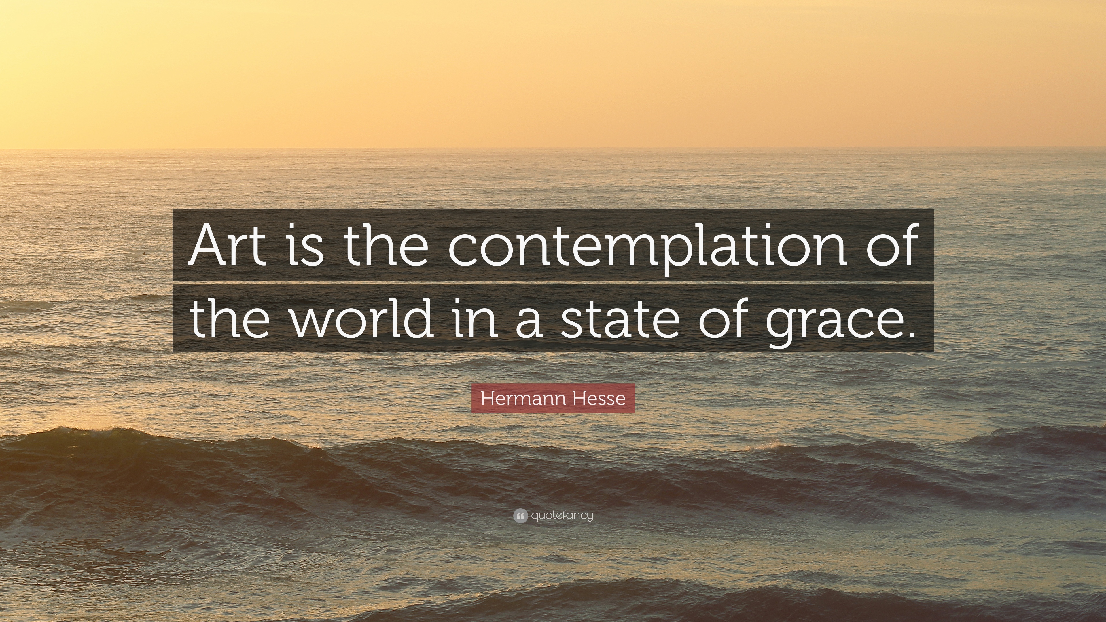 Hermann Hesse Quote: “Art is the contemplation of the world in a ...