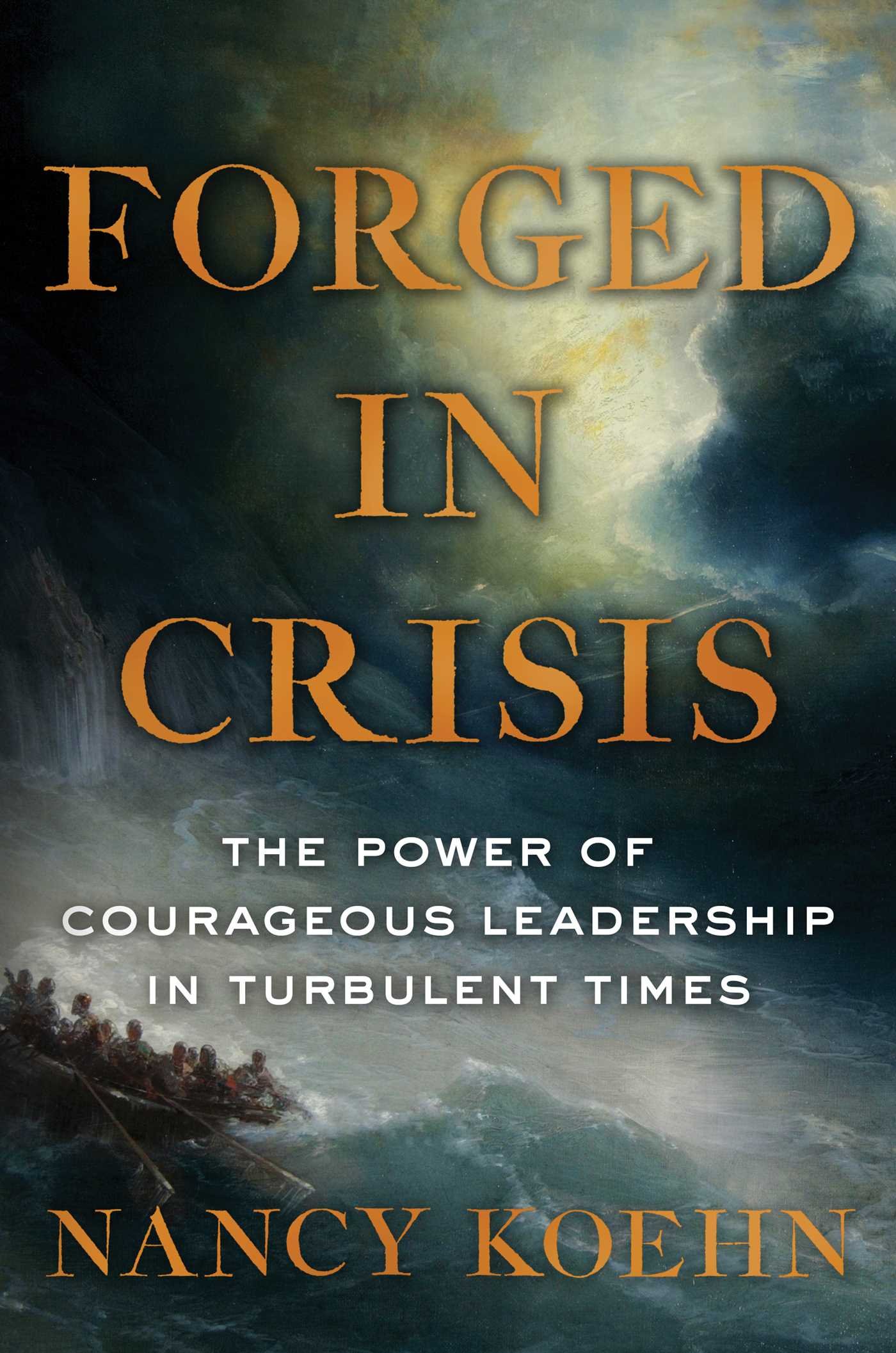 Forged in Crisis: The Power of Courageous Leadership in Turbulent ...