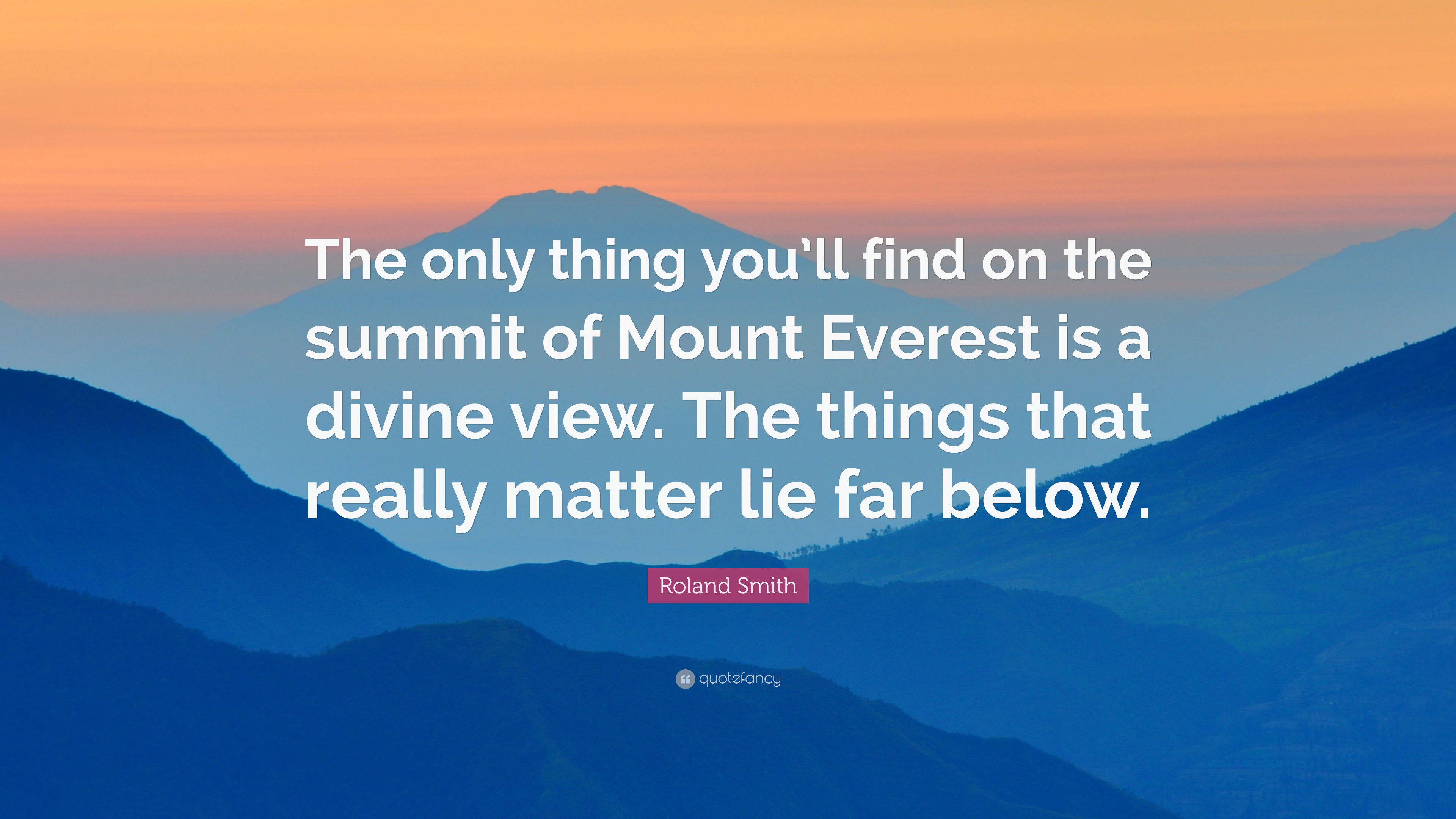 Roland Smith Quote: “The only thing you'll find on the summit of ...