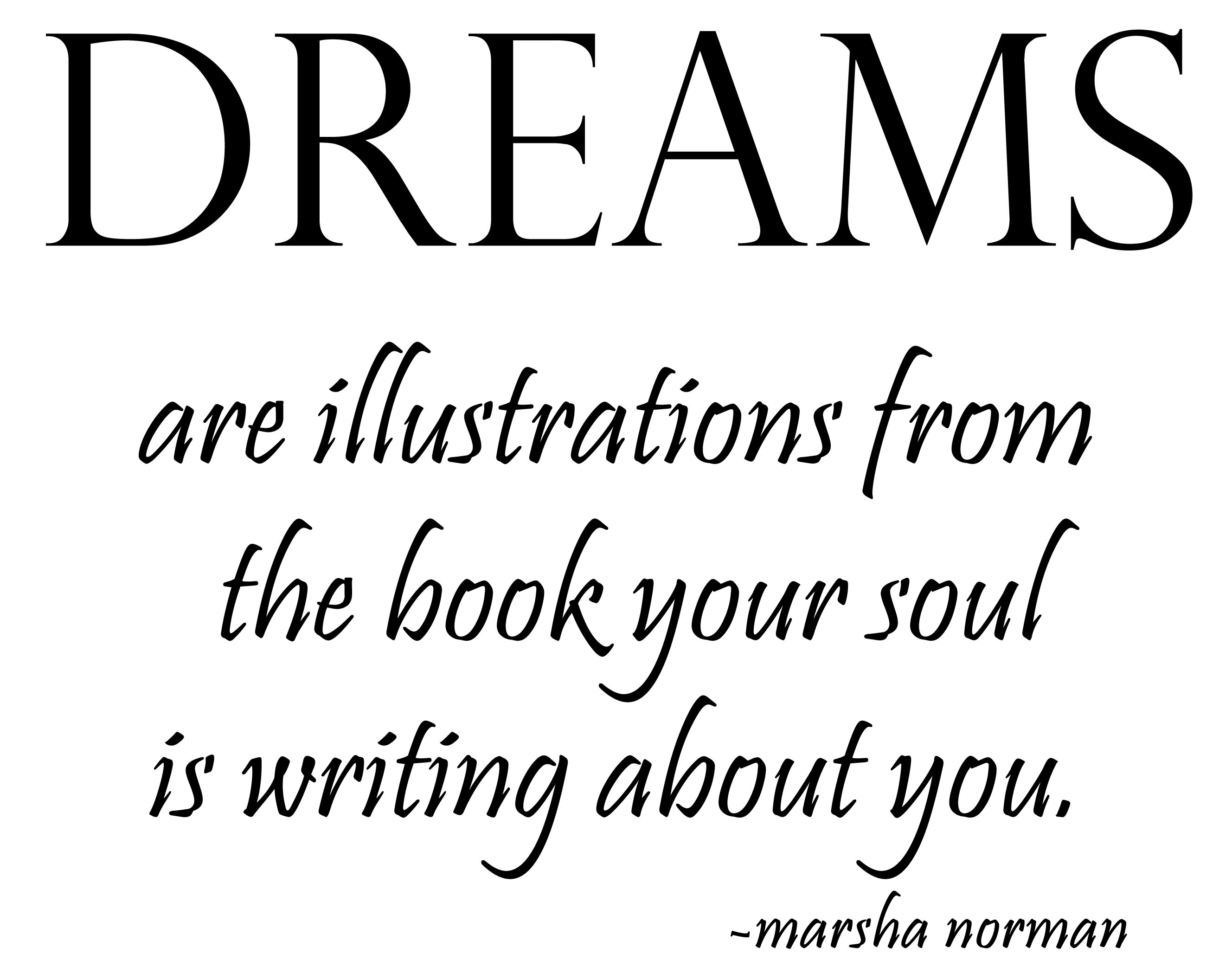 Dreams quote...Yes....and my soul is writing a few of those ...
