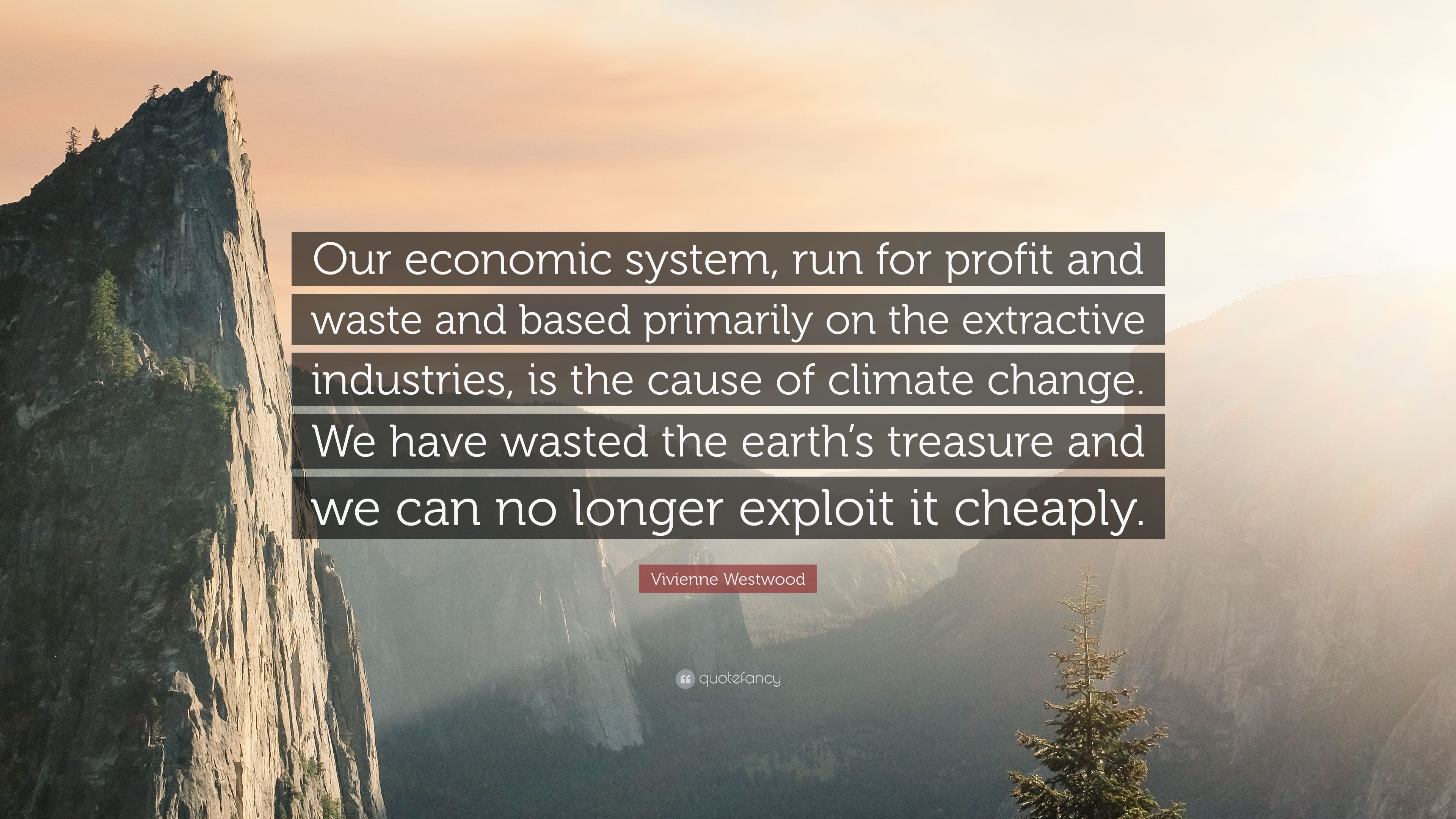 Vivienne Westwood Quote: “Our economic system, run for profit and ...