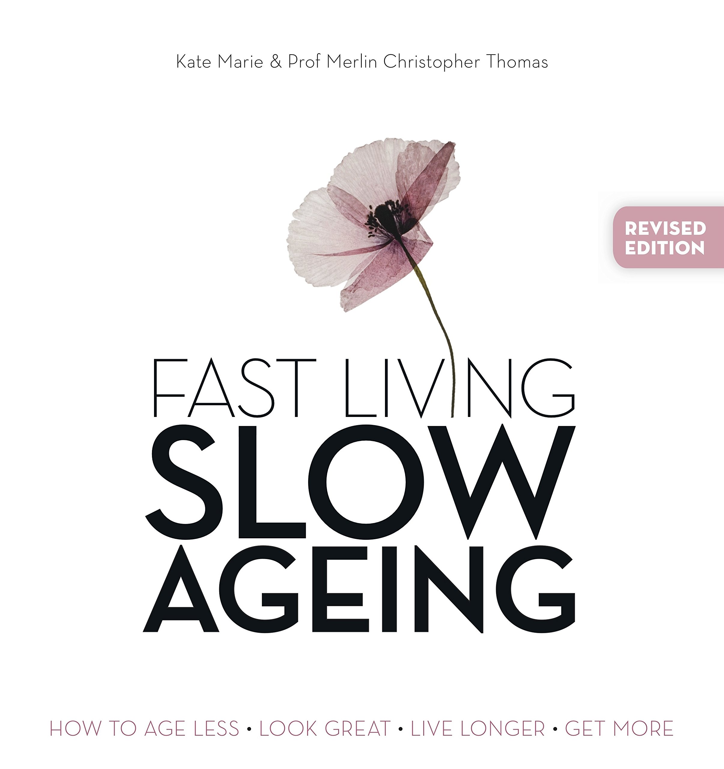 Fast Living, Slow Ageing: How to Age Less, Look Great, Live Longer ...