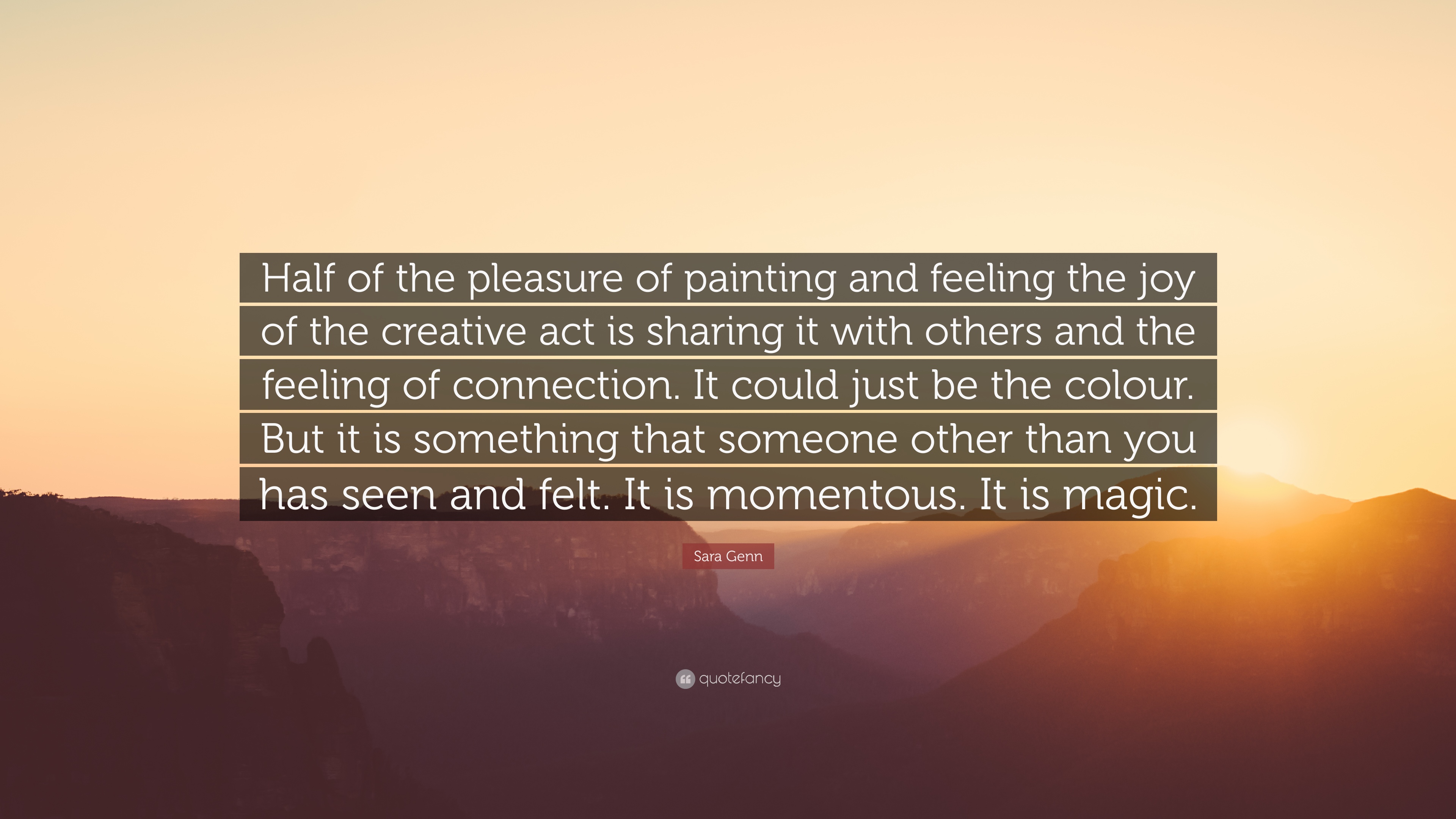 Sara Genn Quote: “Half of the pleasure of painting and feeling the ...