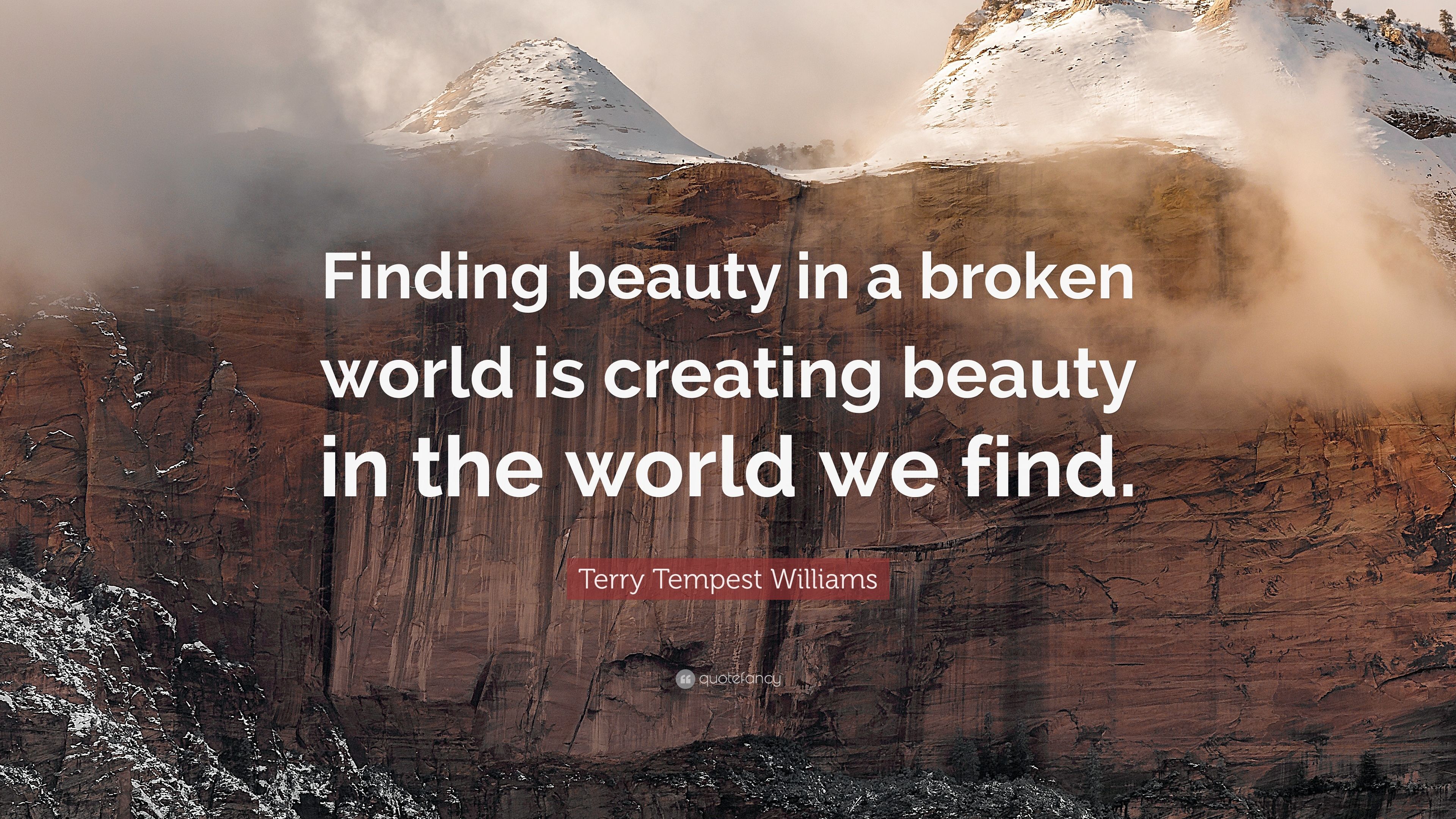Terry Tempest Williams Quote: “Finding beauty in a broken world is ...