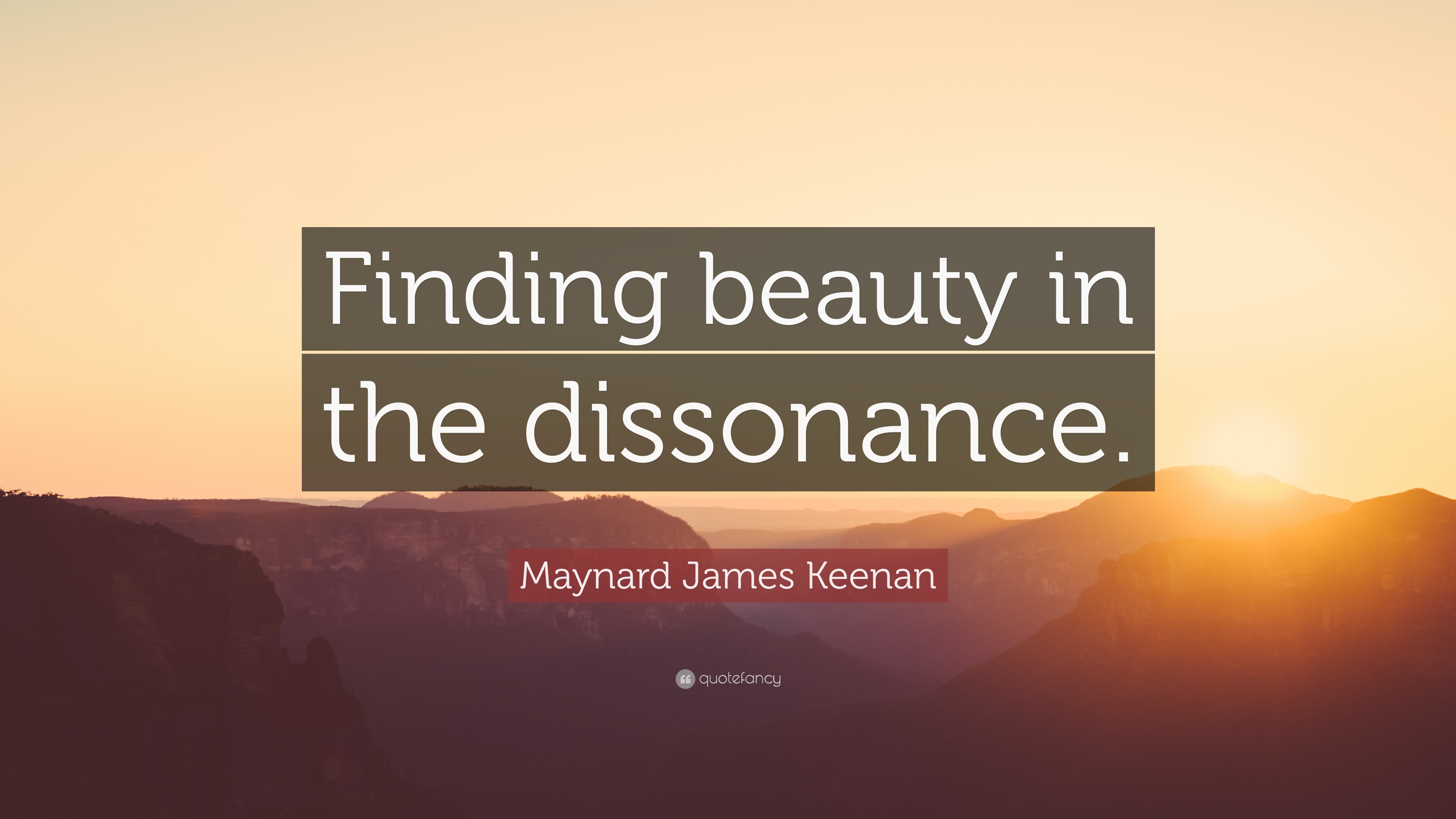 Maynard James Keenan Quote: “Finding beauty in the dissonance.” (12 ...