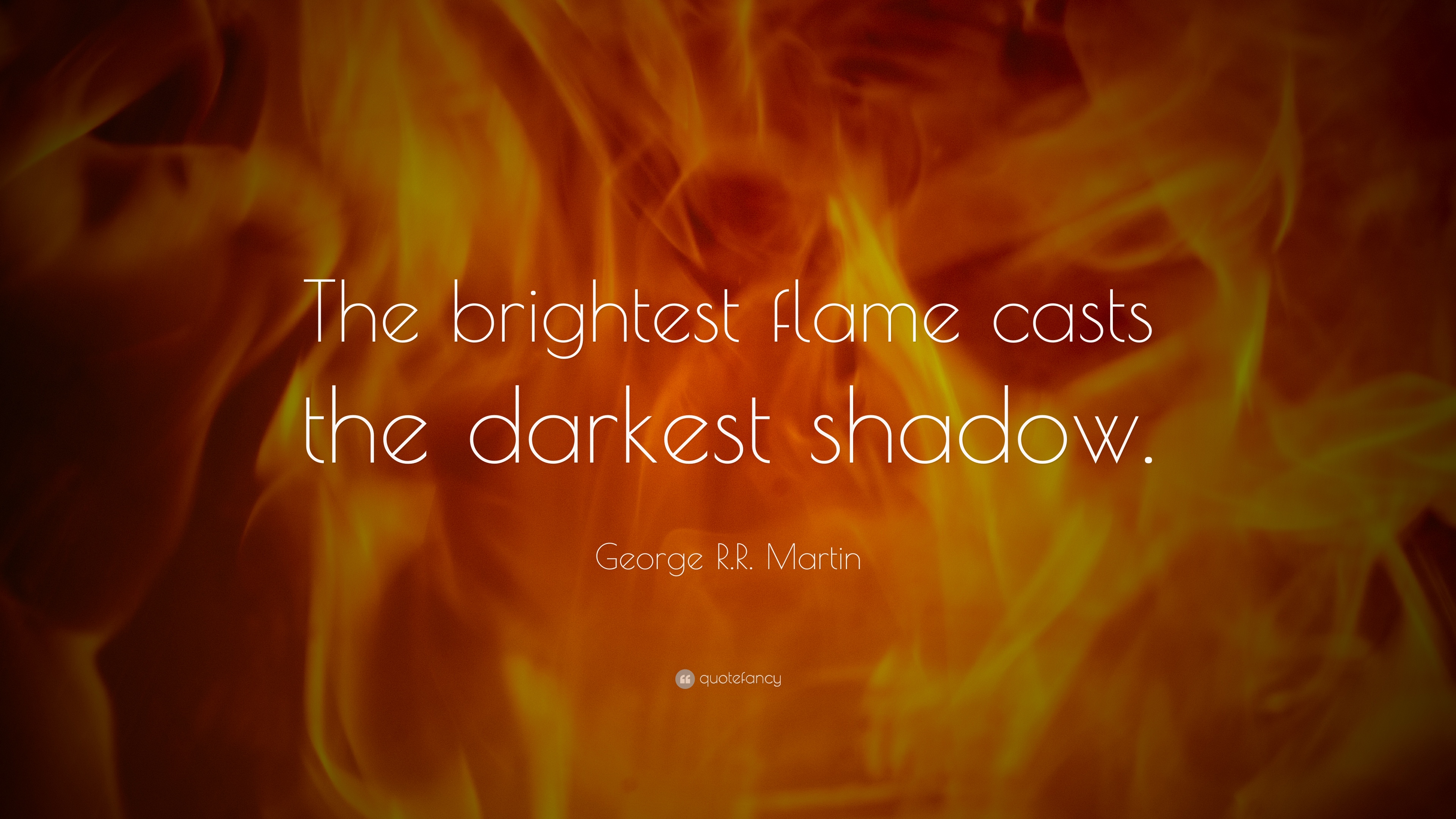 George R.R. Martin Quote: “The brightest flame casts the darkest ...