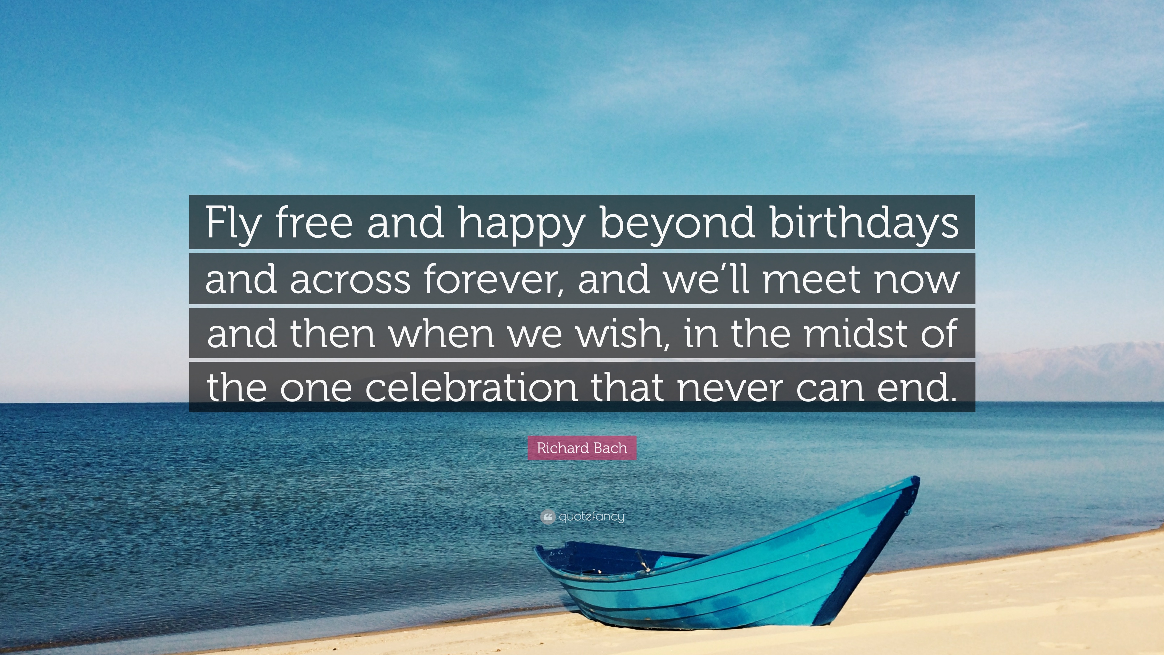 Richard Bach Quote: “Fly free and happy beyond birthdays and across ...