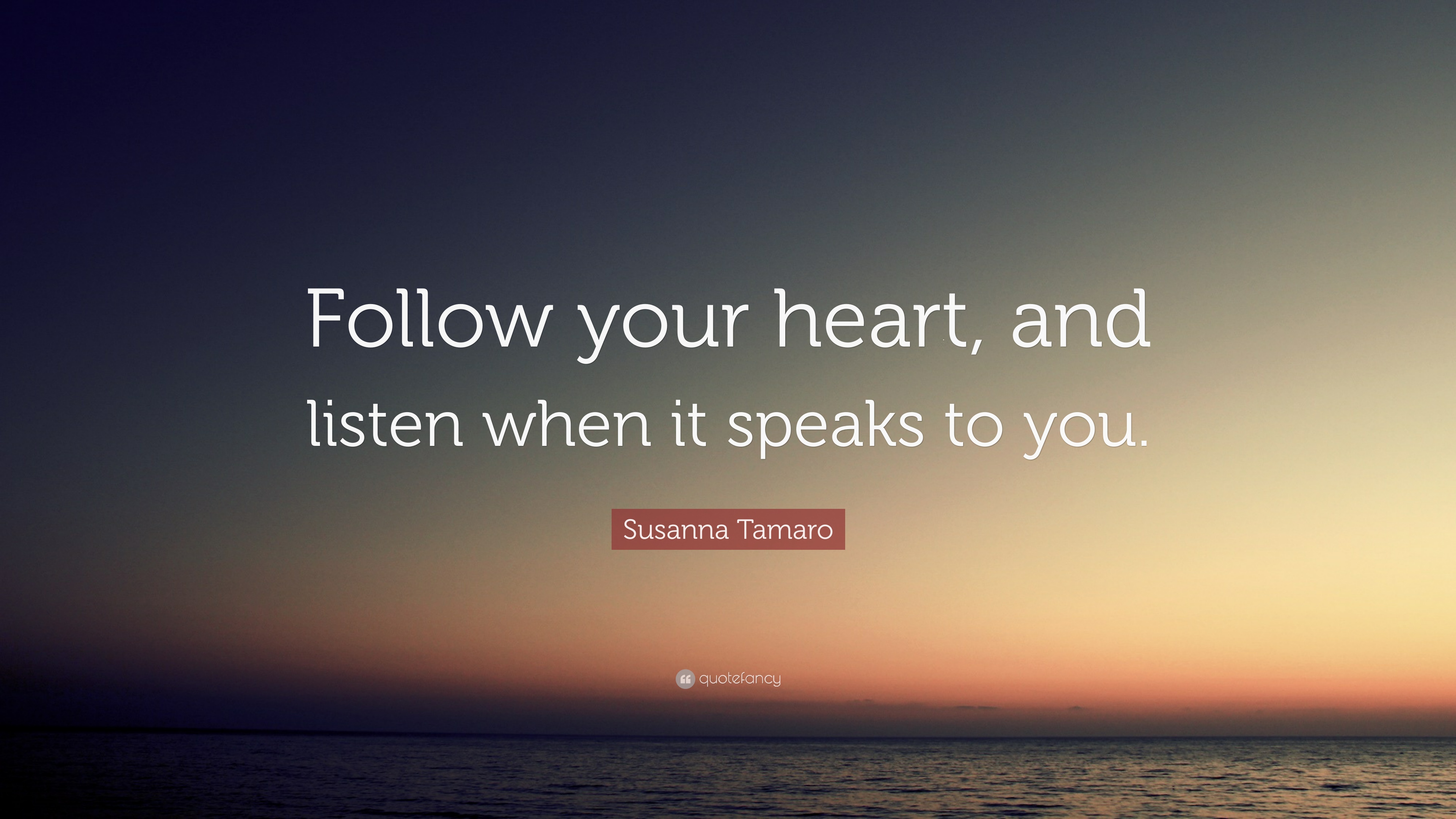 Susanna Tamaro Quote: “Follow your heart, and listen when it speaks ...