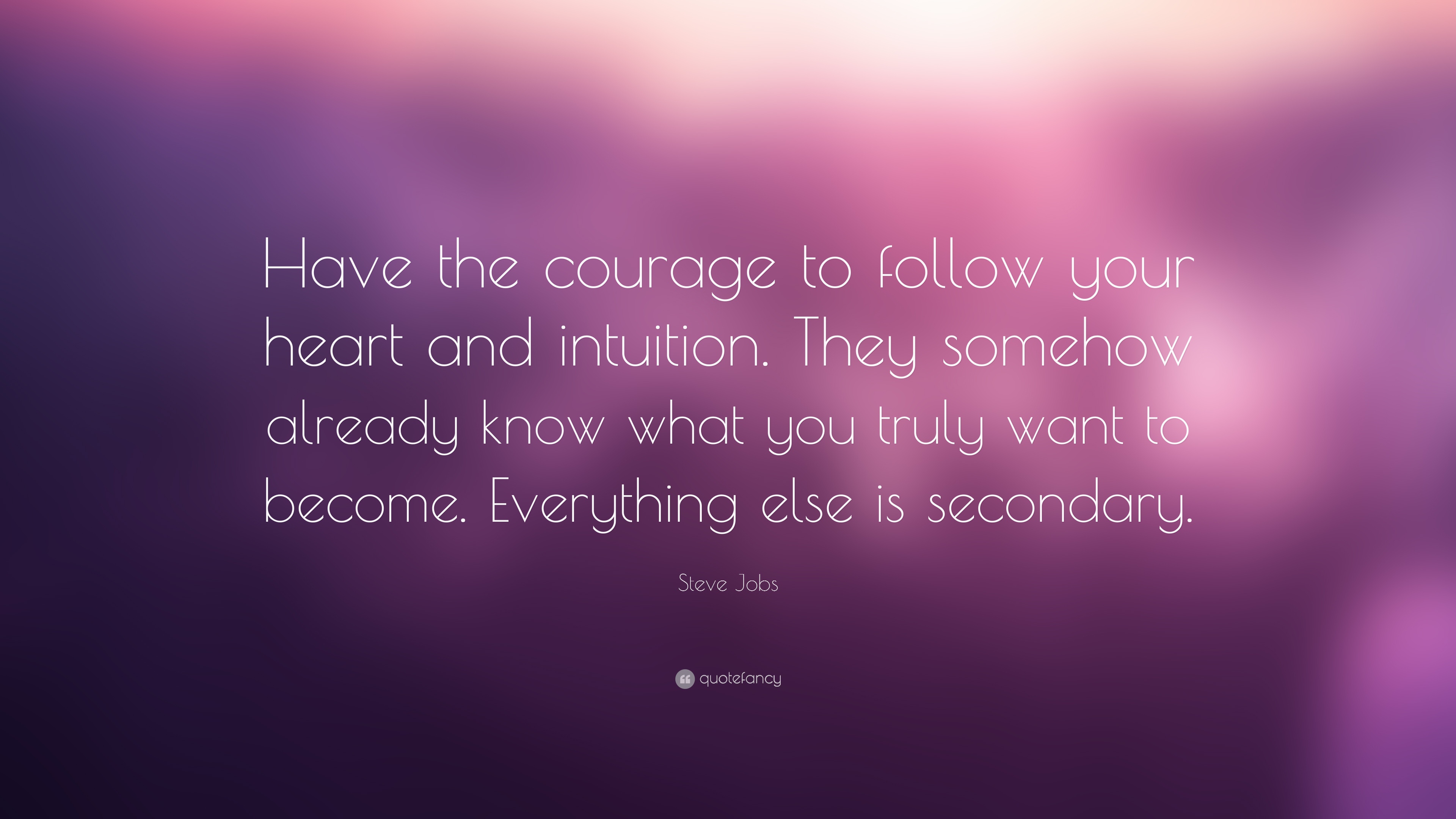 Steve Jobs Quote: “Have the courage to follow your heart and ...