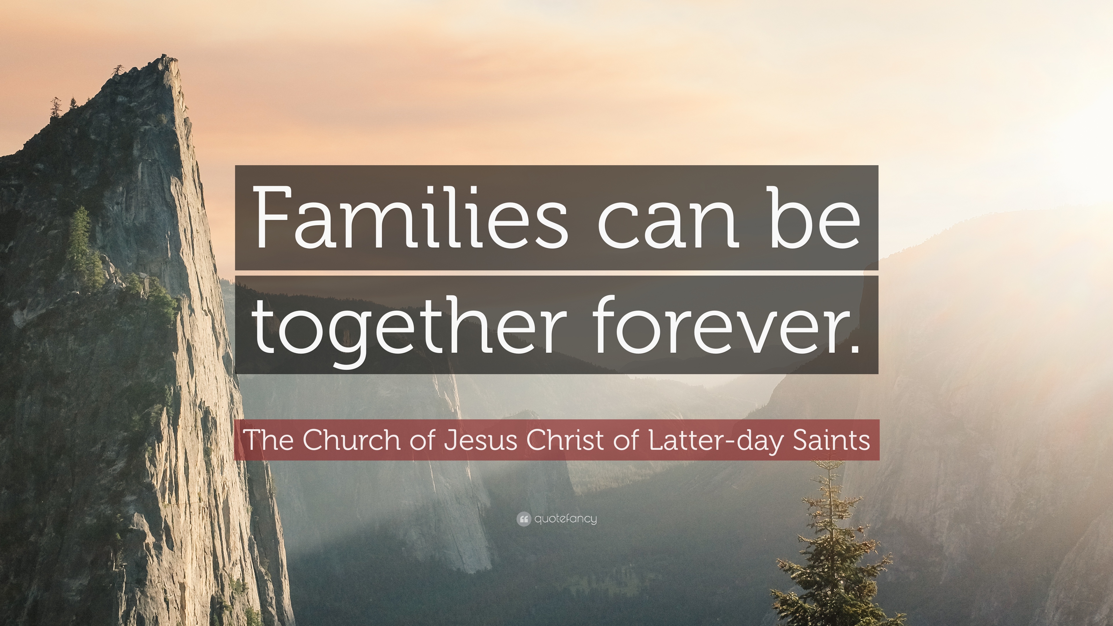 The Church of Jesus Christ of Latter-day Saints Quote: “Families can ...