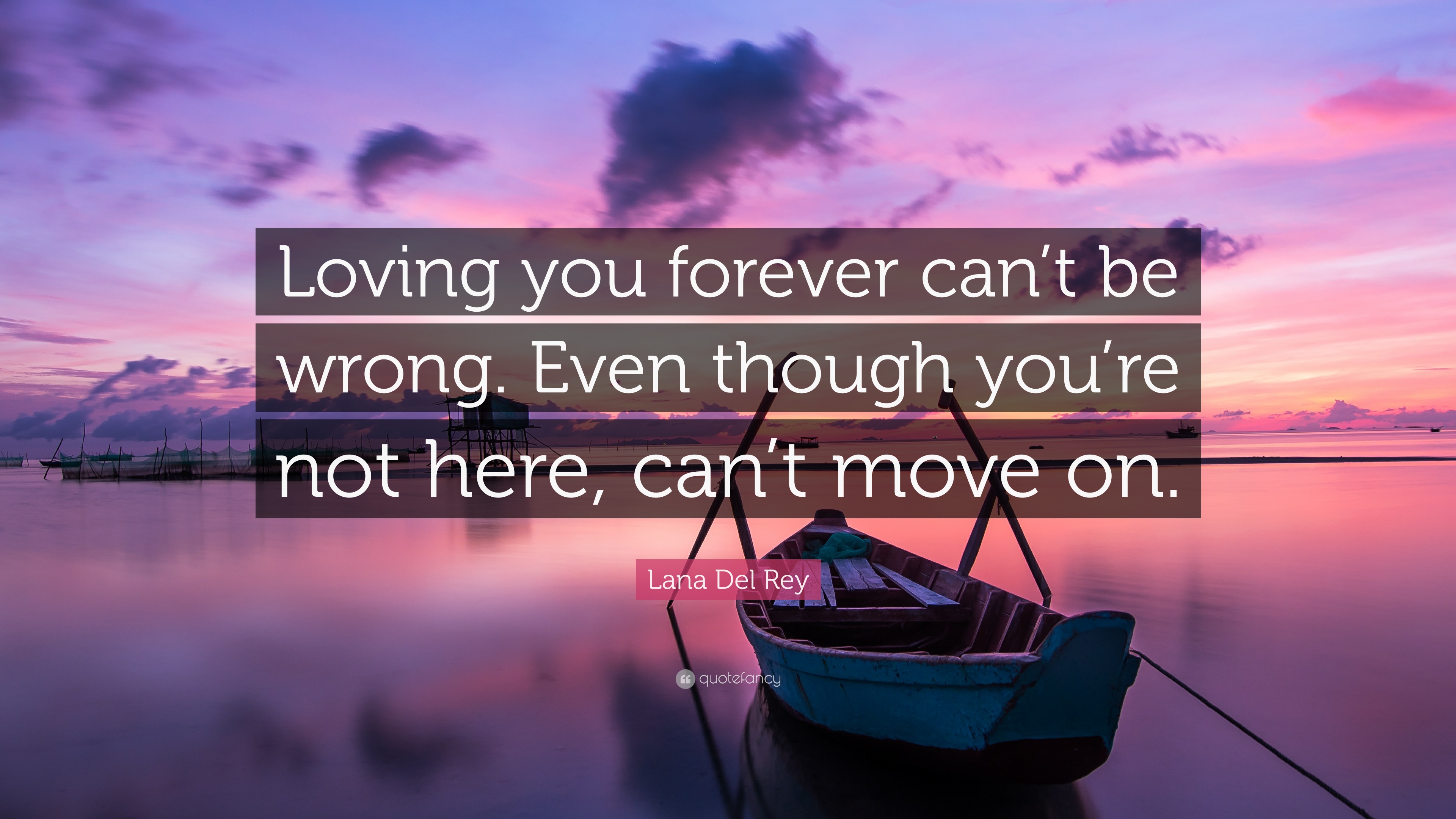 Lana Del Rey Quote: “Loving you forever can't be wrong. Even though ...