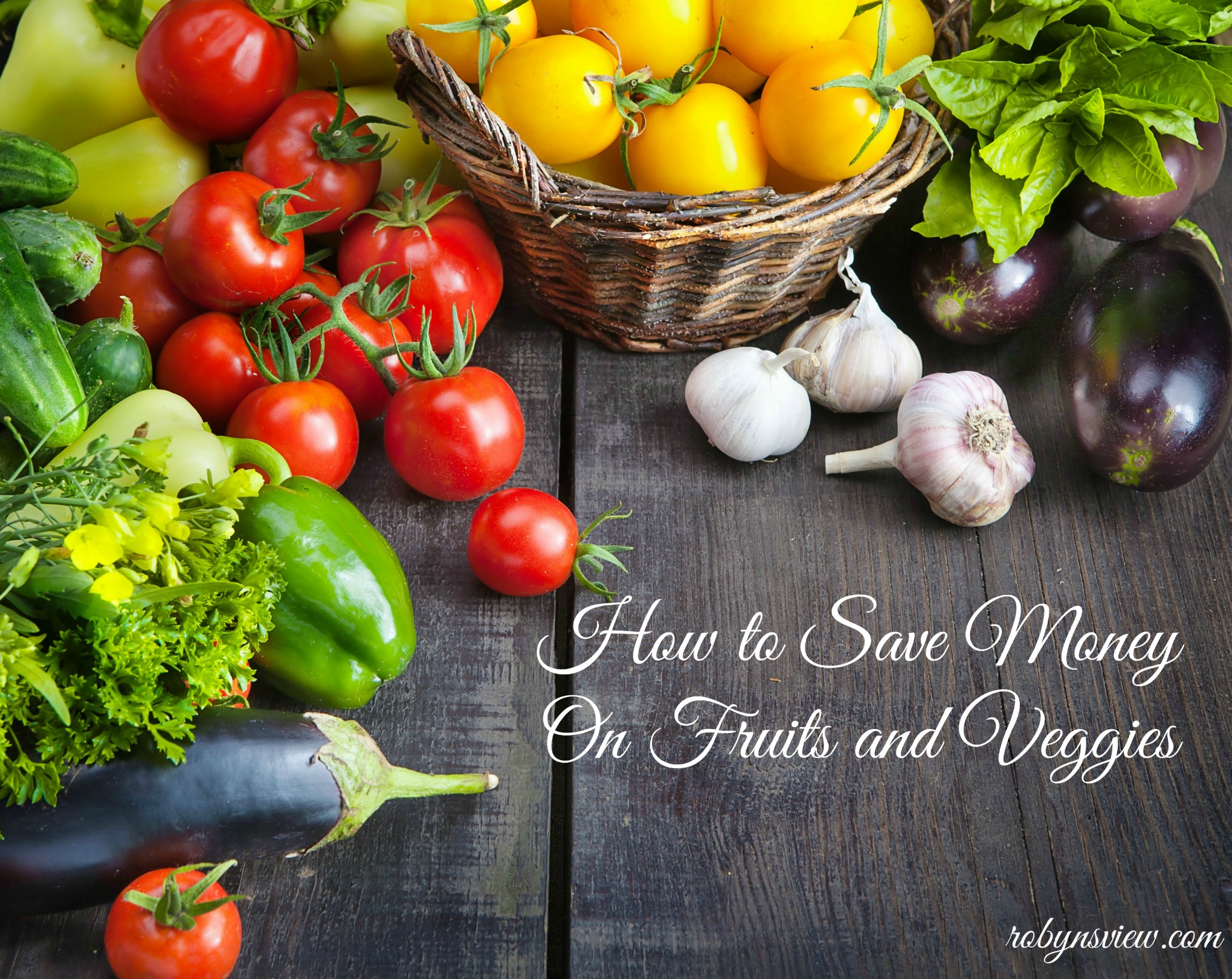 How to Save Money on Fresh Fruits and Vegetables - Robyn's View