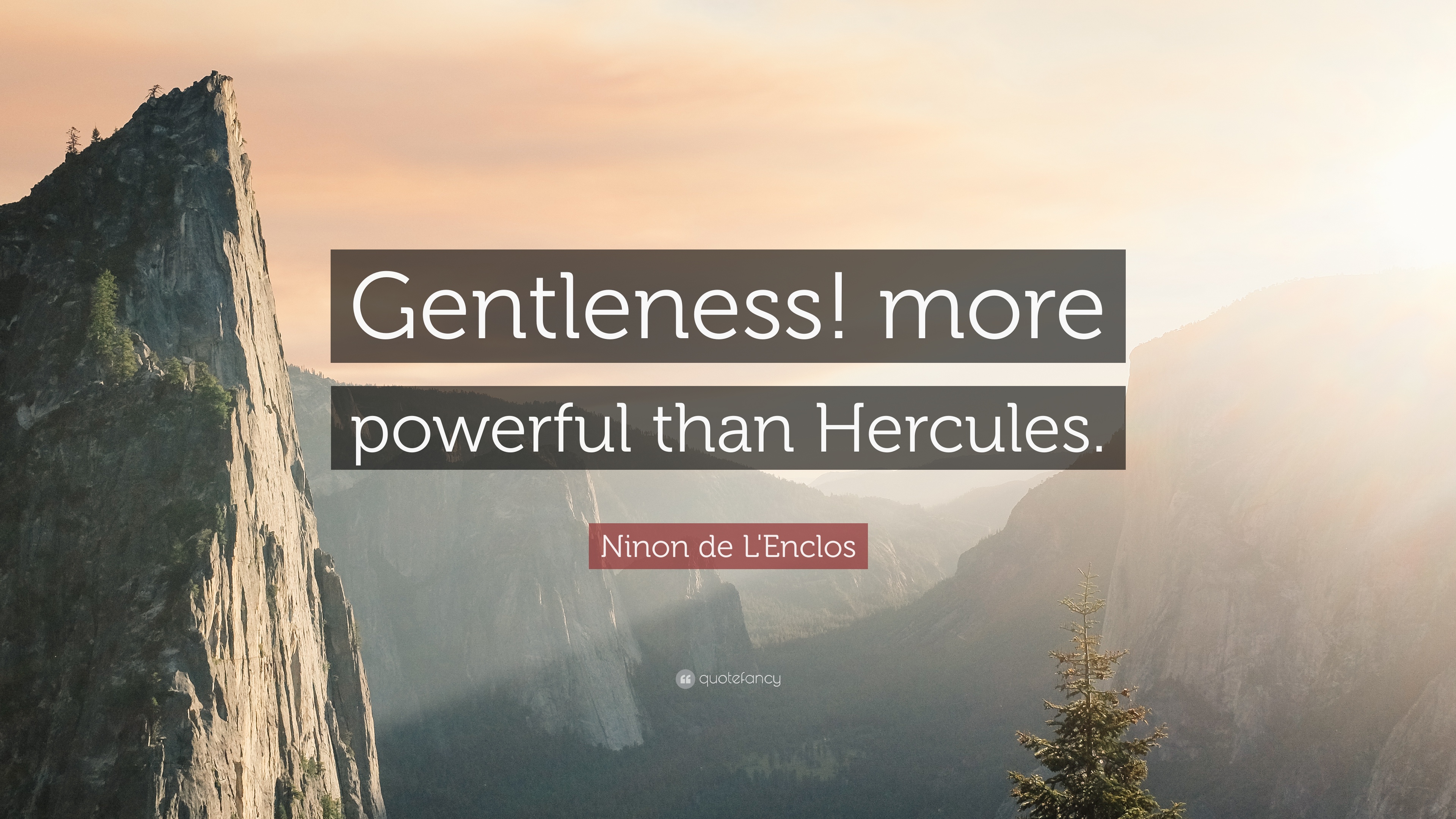 Ninon de L'Enclos Quote: “Gentleness! more powerful than Hercules ...
