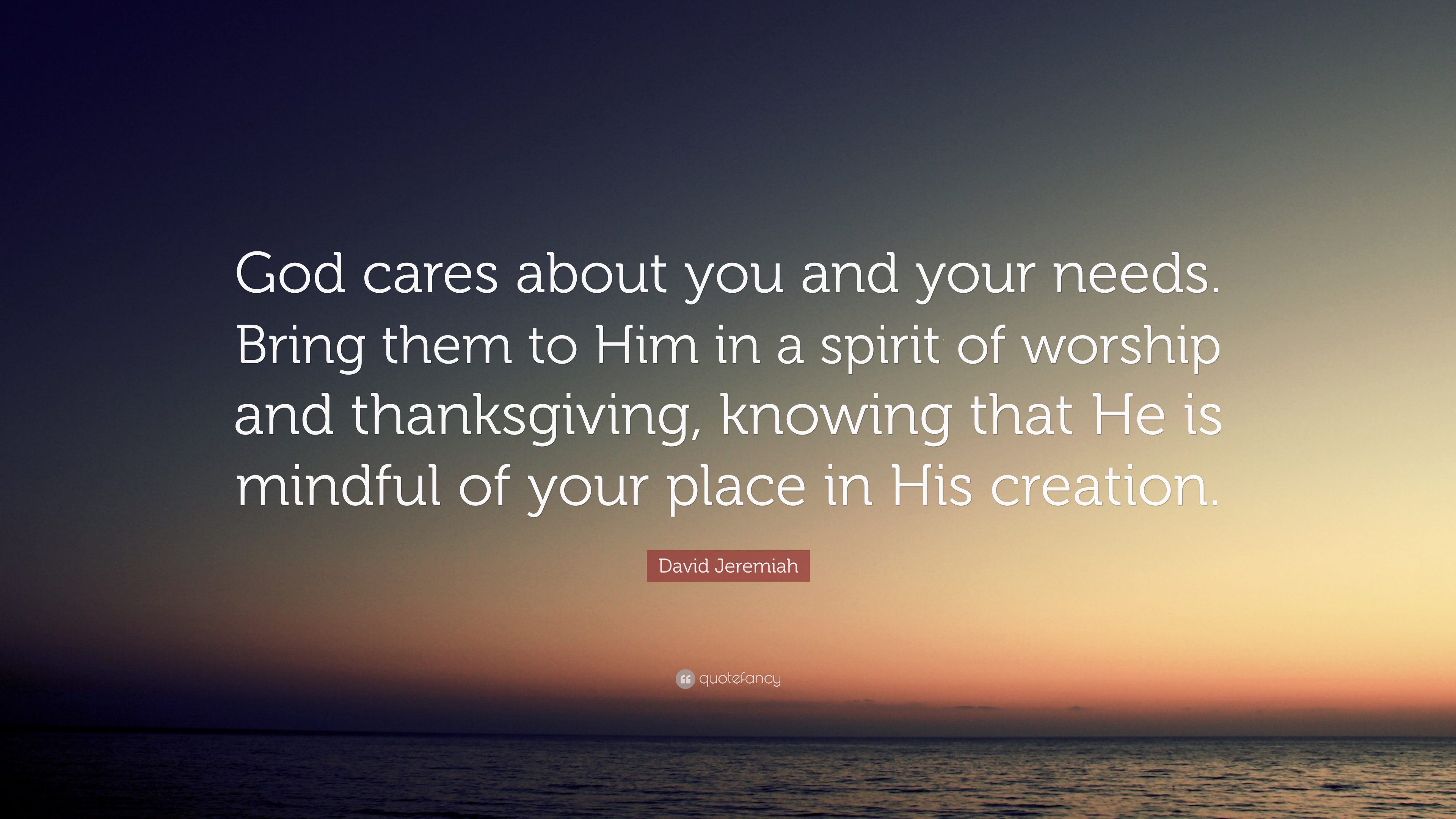 David Jeremiah Quote: “God cares about you and your needs. Bring ...