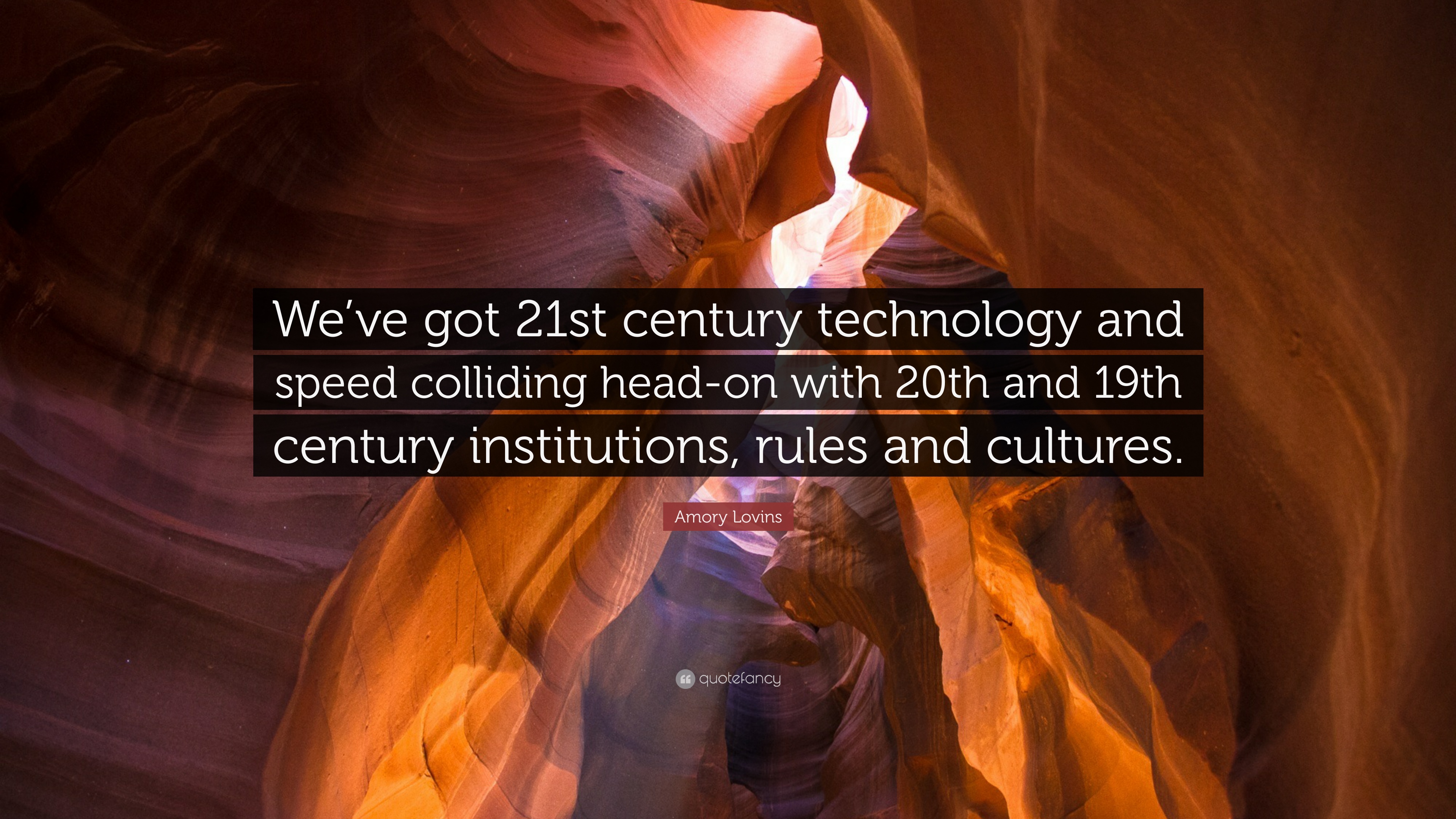 Amory Lovins Quote: “We've got 21st century technology and speed ...