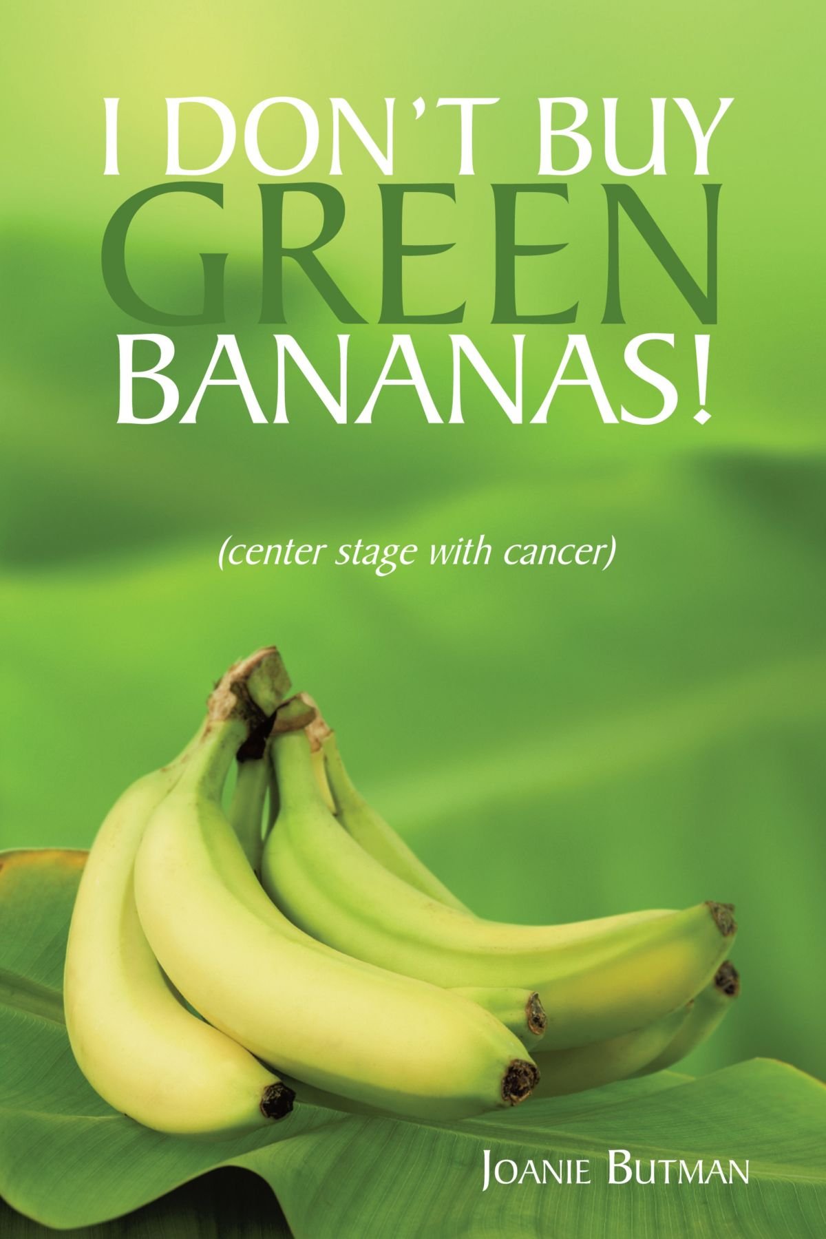 I Don't Buy Green Bananas!: Center stage with cancer: Joanie Butman ...