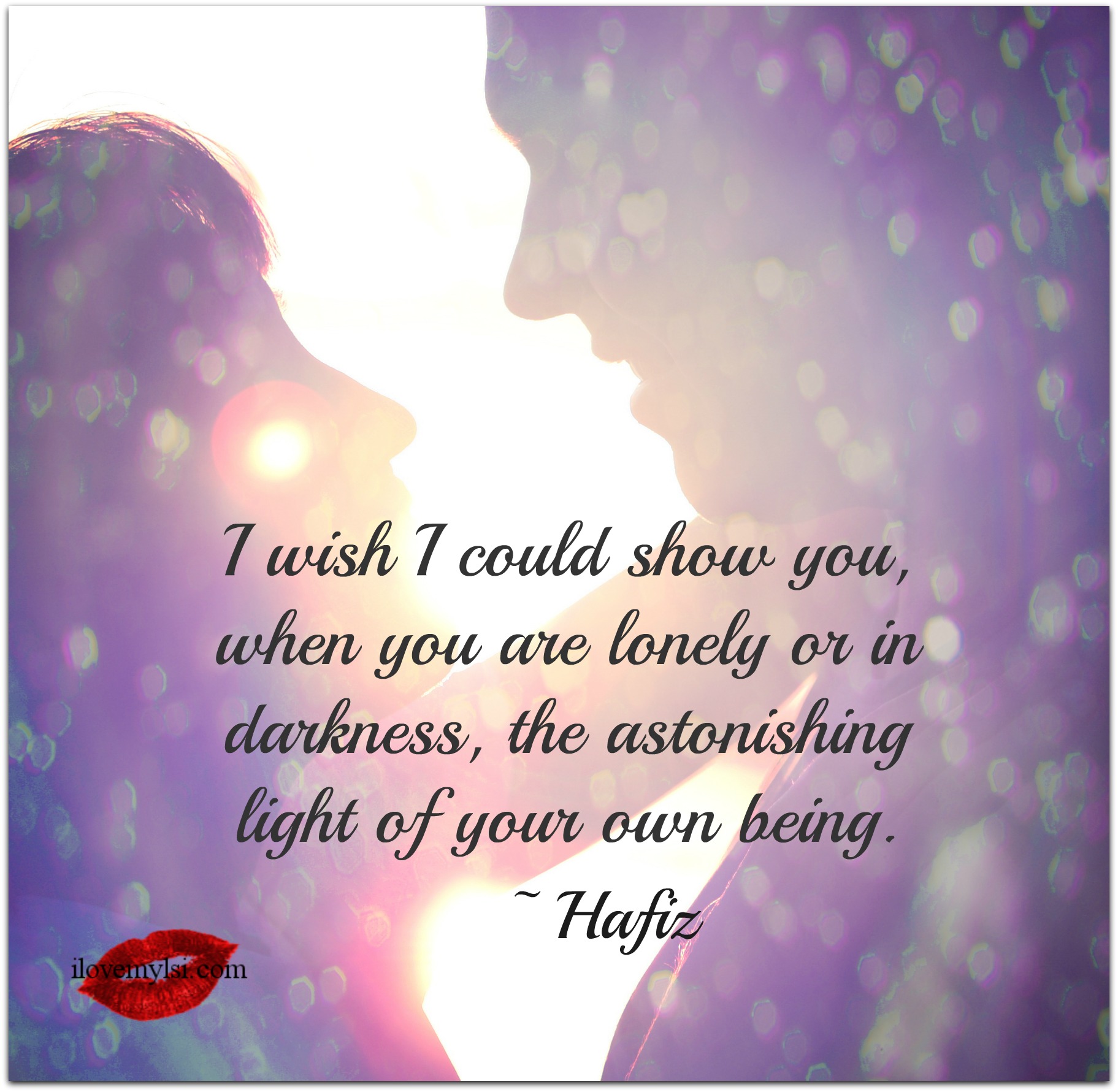 I wish I could show you when you are lonely or in darkness. - I Love ...
