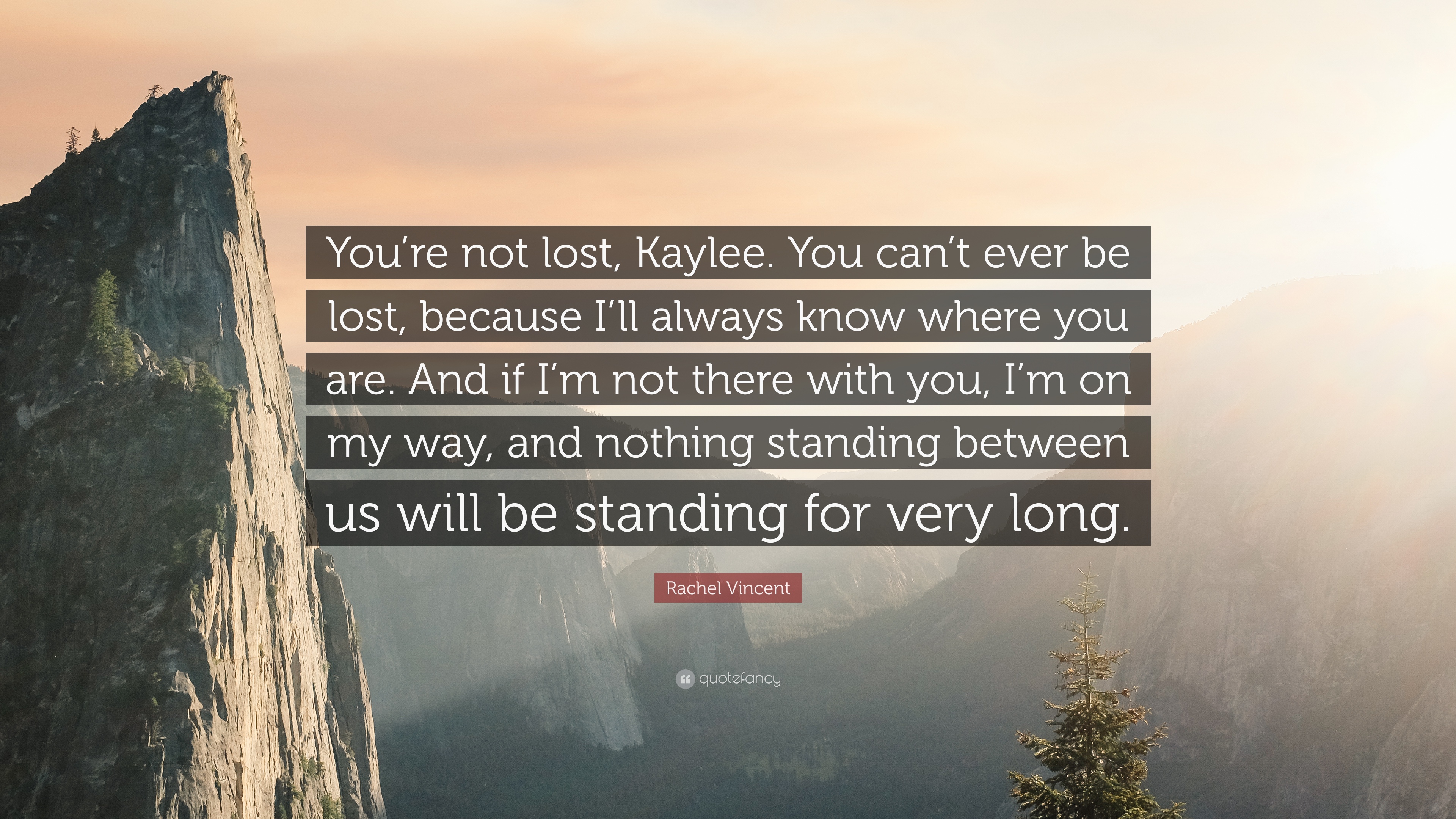 Rachel Vincent Quote: “You're not lost, Kaylee. You can't ever be ...