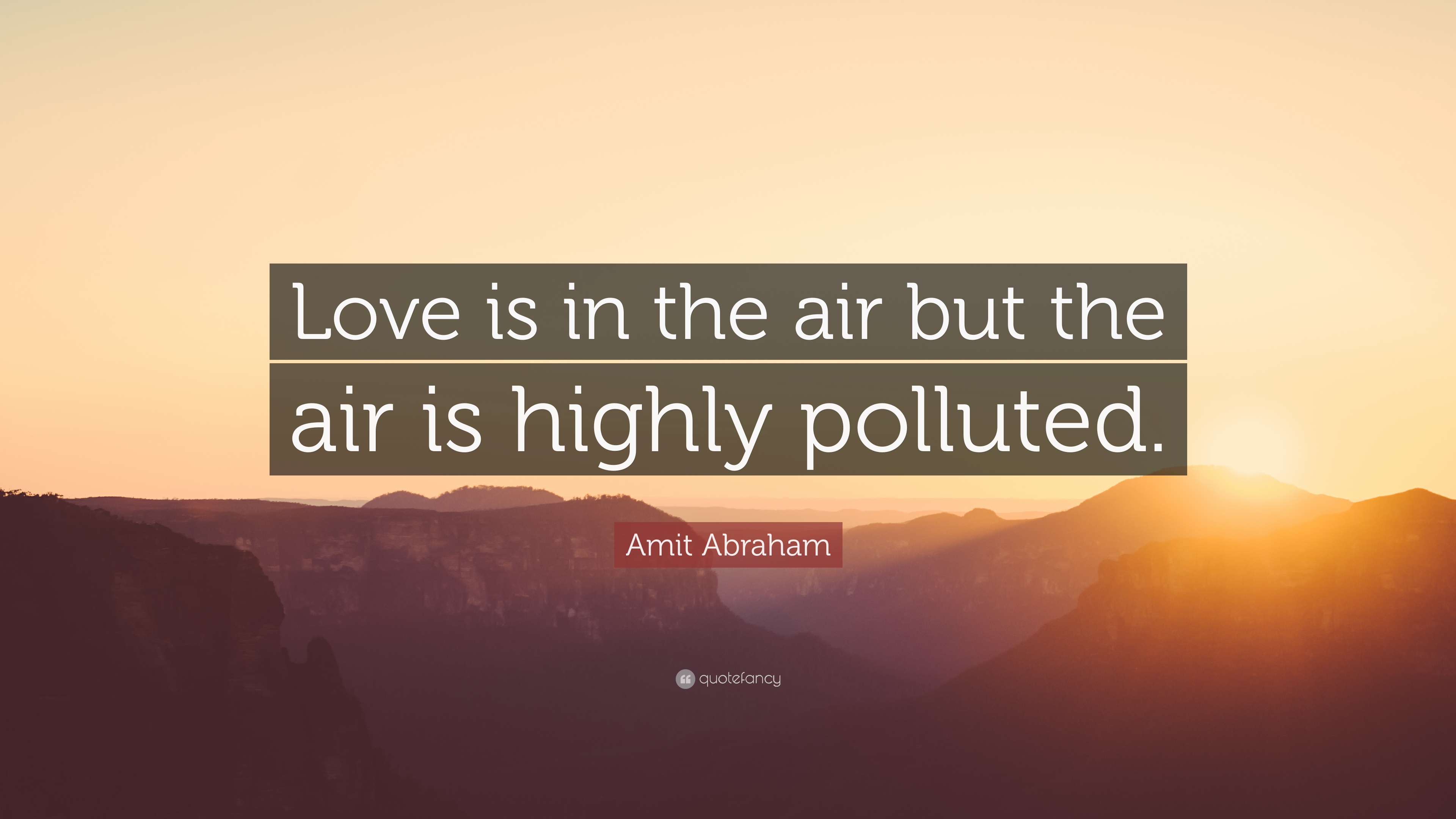 Amit Abraham Quote: “Love is in the air but the air is highly ...