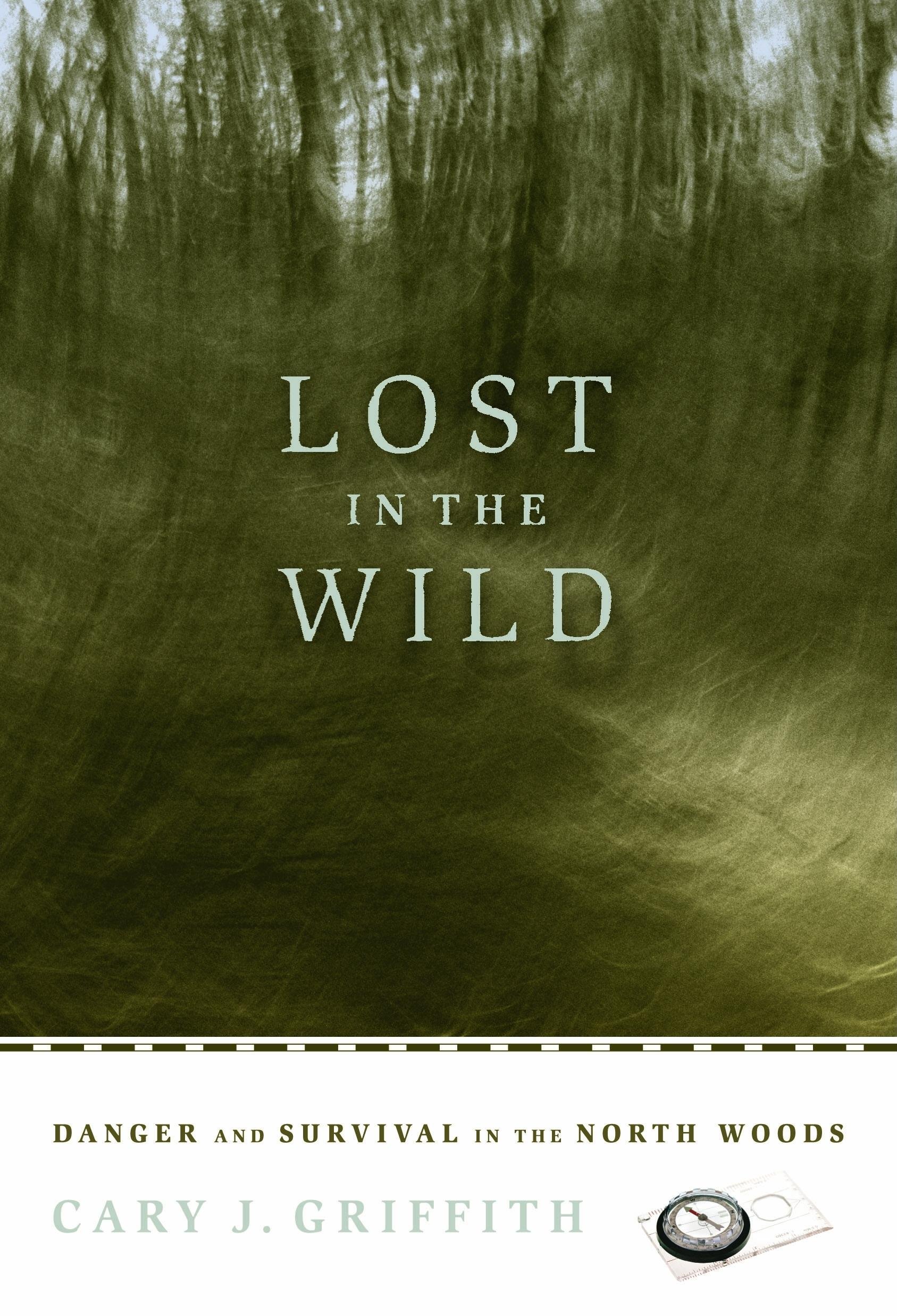 Lost in the Wild: Danger and Survival in the North Woods: Cary J ...