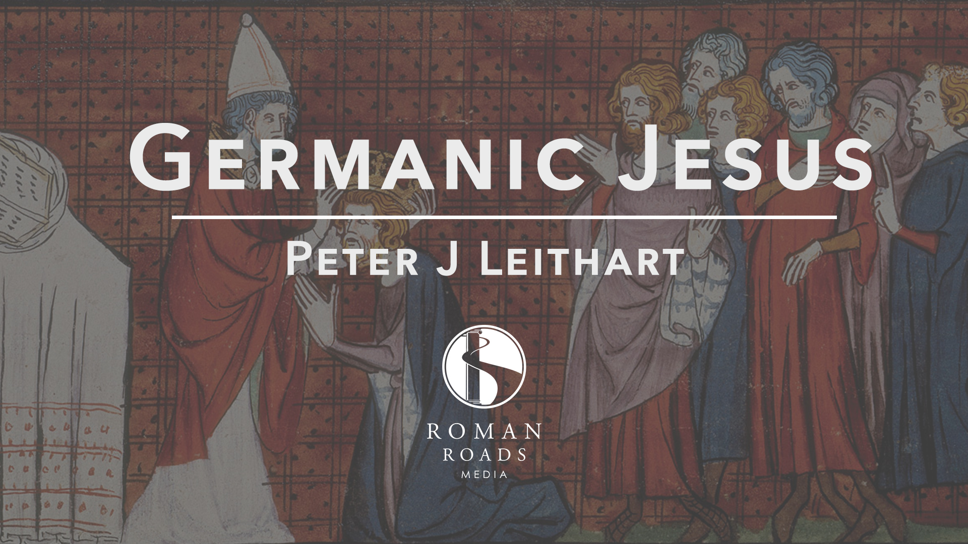Germanic Jesus | Peter Leithart – Roman Roads Media